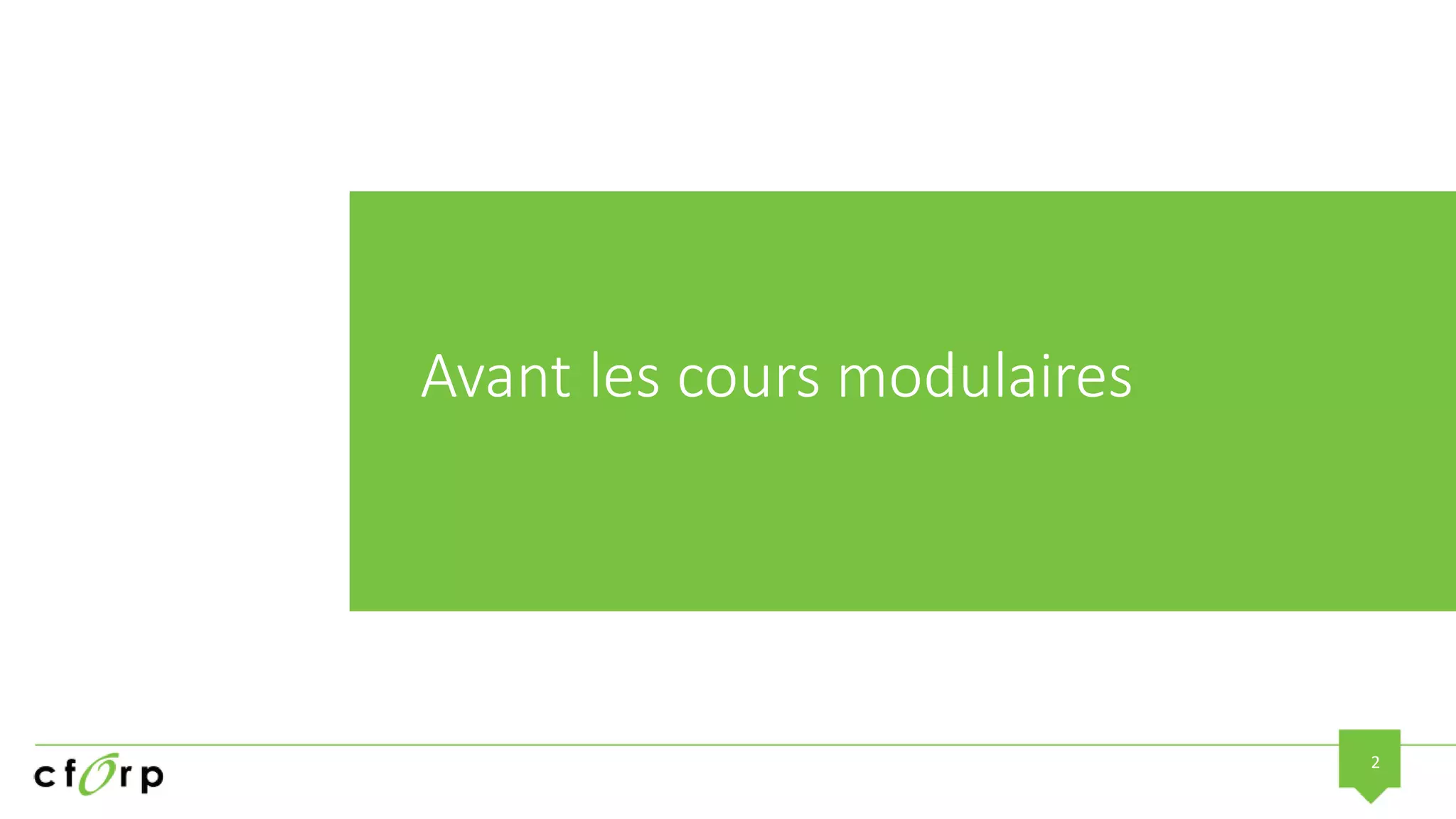 2
Avant les cours modulaires