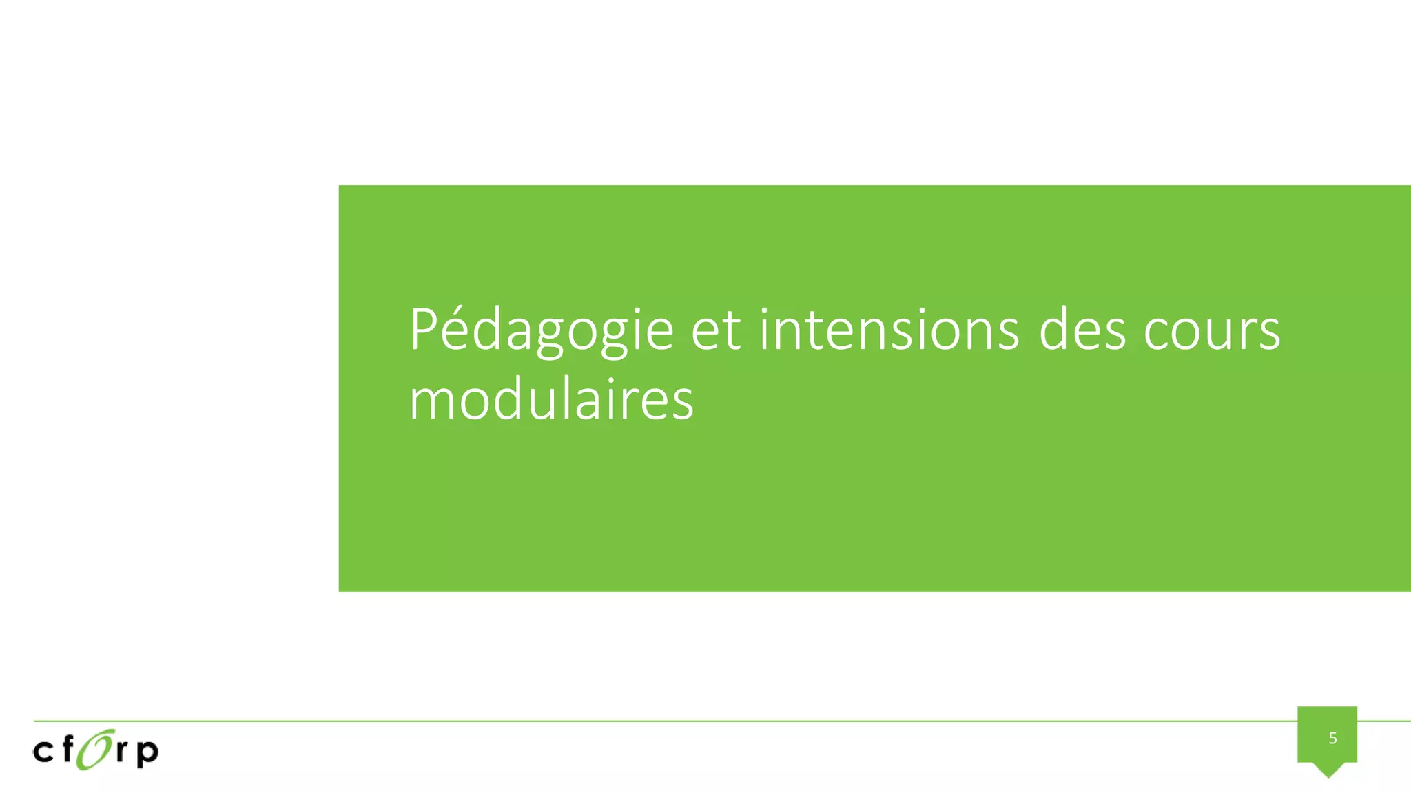 5
Pédagogie et intensions des cours
modulaires