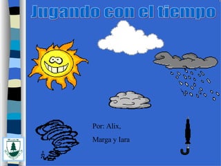 JUEGOS Y CHICOS Jugando con el tiempo Por: Alix,  Marga y Iara 