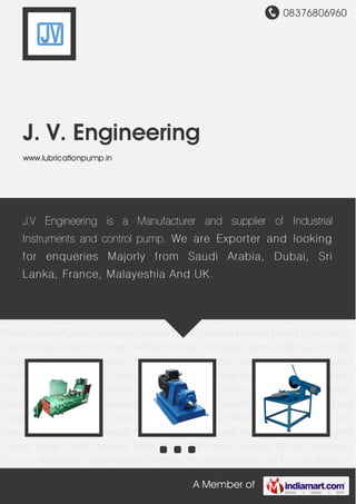 08376806960
A Member of
J. V. Engineering
www.lubricationpump.in
Industrial Machines Industrial Control Pump Cut-Off Machine Metal Sheet Roll Feeder Welding
Fixtures Lubricating Systems Welding Turn Table Machine Oil Pumps Pressure Pumps Grease
Pumps Lubrication Pumps Industrial Machines Industrial Control Pump Cut-Off Machine Metal
Sheet Roll Feeder Welding Fixtures Lubricating Systems Welding Turn Table Machine Oil
Pumps Pressure Pumps Grease Pumps Lubrication Pumps Industrial Machines Industrial
Control Pump Cut-Off Machine Metal Sheet Roll Feeder Welding Fixtures Lubricating
Systems Welding Turn Table Machine Oil Pumps Pressure Pumps Grease Pumps Lubrication
Pumps Industrial Machines Industrial Control Pump Cut-Off Machine Metal Sheet Roll
Feeder Welding Fixtures Lubricating Systems Welding Turn Table Machine Oil Pumps Pressure
Pumps Grease Pumps Lubrication Pumps Industrial Machines Industrial Control Pump Cut-Off
Machine Metal Sheet Roll Feeder Welding Fixtures Lubricating Systems Welding Turn Table
Machine Oil Pumps Pressure Pumps Grease Pumps Lubrication Pumps Industrial
Machines Industrial Control Pump Cut-Off Machine Metal Sheet Roll Feeder Welding
Fixtures Lubricating Systems Welding Turn Table Machine Oil Pumps Pressure Pumps Grease
Pumps Lubrication Pumps Industrial Machines Industrial Control Pump Cut-Off Machine Metal
Sheet Roll Feeder Welding Fixtures Lubricating Systems Welding Turn Table Machine Oil
Pumps Pressure Pumps Grease Pumps Lubrication Pumps Industrial Machines Industrial
Control Pump Cut-Off Machine Metal Sheet Roll Feeder Welding Fixtures Lubricating
Systems Welding Turn Table Machine Oil Pumps Pressure Pumps Grease Pumps Lubrication
J.V Engineering is a Manufacturer and supplier of Industrial
Instruments and control pump. We are Exporter and looking
for enqueries Majorly from Saudi Arabia, Dubai, Sri
Lanka, France, Malayeshia And UK.
 