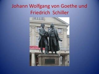 Johann Wolfgang von Goethe und Friedrich  Schiller