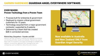 ©2020 Guardian Angel Security Ltd.
EVERYWHERE:
Proven Technology from a Proven Team
• Purpose-built for enterprise & gover...