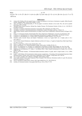 )(Gi -Graph - )(iG Of Some Special Graphs
DOI: 10.9790/5728-11147084 www.iosrjournals.org 84 |Page
When 9=n ,
7)17(12)16208(1=7)(214)(167)(201)(81=9302791=76|=)(| iGn
and so on.
References
[1]. Acharya B.D, Walikar, H.B and sampath Kumar, E, Recent developments in the theory of domination in graphs, Mehta Research
Institute, Allahabad, MRI. Lecture Notes in Math ,1 (1979).
[2]. Akers, S.B Harel, D. and Krishnamurthy, B. The star graph- An attractive alternate to the n-cube -Proc. Intl conf on parallel
processing, (1987), 393-400.
[3]. Alexandre Pinlou, Daniel Goncalves, Michael Rao, Stephan Thomase, The Domination Number of Grids, Ar xiv: 1102.2506 VI
[CS.DM] 25 feb 2011.
[4]. Arumugan. S. and Kala, R.Domination parameters of star graph, ARS combinatoria, 44 (1996), 93-96.
[5]. Arumugam,S. and Kala, R. Domination parameters of Hypercubes, Journal of the Indian math Soc., (1998),31-38.
[6]. ohdan Zelinka, Domatic number and bichromaticity of a graph, Lecture Notes in Methematics .Dold and Eckman, Ed.Pragan (1981)
1018.
[7]. Chang, T.Y. Domination Number of Grid Graphs Ph.D. Thesis, Department of Mathematics, University of south Florida, 1992.
[8]. Cockayne, E.J. and Hedetniemi, S.T. Disjoint independent dominating sets in graphs, Discrete Math . 15(1976), PP. 312-222.
[9]. Cockayne, E.J. and Hedetniemi, S.T. Towads a theory of domination in graphs ,Network 7 (1977) 247-261.
[10]. Elizabeth conelly, Kevin,R. Hutson and Stephen T.Hedetniemi, A note on  -graph AKCE, Int .J. Graphs comb., 8, No.1
(2011),PP23-31.
[11]. Gerd. H.frickle, Sandra M.Hedetnimi, Stephen Heditniemi and Kevin R. Hutson,  -graph on Graphs,Disuss Math Graph Theory
n31 (2011) 517-531.
[12]. Harary, F. Graph Theory, Adison-wesly, Reading Mass, 1972.
[13]. Harary ,F.and Haynes, T.W . Double Domination in graph. ARS Combin. 55(2000), PP.201-213.
[14]. Haynes, T.W. Hedetniemi, S.T. and Slater, P.J. Fundamentals of Domination in Graphs, Marcel Dekkar, Inc. New York 1998.
[15]. Haynes , T.W. Hedetniemi , S.T. and Slater, P.J. Domination in graph; Advanced Topics. Marcel Dekkar, Inc, New York. 1998.
[16]. Hedetniemi, M. and Hedetniemi, S.T. Laskar, C. Lisa Markus, Pater J. Slater, Disjoint Dominating sets in Graphs, Proc, of ICDM,
(2006), 87-100.
[17]. Kala, R. and Nirmala Vasantha , T.R Restrained double domination number of a graph, AKCE J Graph Combin ,5, No.1. (2008)
PP.73-82.
[18]. LaskR, r. AND Walikar, H.B. On domination related concepts in graph theory , Proceedings of the international Sysposium, Indian
Statistical Institute, Calculta, 1980, Lecture notes in Mathematics No 885, Springer- Verlag, Berlin 1981, 308-320.
[19]. Ore, O. Theory of graphs, Amer. Math.Soc. Colloqpubl. 38,Provindence (1962).
[20]. samu Alanko, Simon Crevals, Anton Insopoussu, Patric Ostergard, Ville Pettersson, Domination number of a grid, The electronic
Journal of combinatorics, 18 (2011).
[21]. West, D. Introdution to graph Theory, Prentoc -Hall, Upper Saddle River, NT, 1996, PP.00-102.
[22]. Zenlinka, B. Domination number of cule graphs Math Slovace, 32(2), (1982),177-199.
 