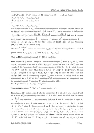 )(Gi -Graph - )(iG Of Some Special Graphs
DOI: 10.9790/5728-11147084 www.iosrjournals.org 74 |Page
ththrdnd
kk ,1)(,,,3,2  vertices, 1)( k vertices, we get 1)( k )(Gi -sets. They are
},,,,,,{= 1323538523  kkkk vvvvvvS 
},,,,,,{= 1323438524  kkkk vvvvvvS 

},,,,,,{= 13235374212  kkkk vvvvvvS 
Now fixing the first vertex of 2kS and changing the remaining vertices including the last vertex as before we
get )(2 GikC -sets. Let us denote these 2kC )(Gi sets by (3) . Thus the total number of )(Gi -sets of
2
23
=
2
1)(
12=12=
2
213


kkkk
kkCkPk . Of these
2
232
 kk
)(Gi sets, 1S gets deg
2, 2S gets deg 1 and the remaining 1)( k vertices of (1) get deg 3. 2kS gets deg 1,remaining 1)( k
vertices of (2) get deg 3. Of the 2kC vertices of 21)((3), Ck  get deg 4,remaining
1]=1)([ 22  kCkkC vertices get deg 2.
Thus these
2
232
 kk
vertices are connected in )(13 iPk and they form the step grid of order k with 2
pendent vertices },,,,,{ 39631 kvvvvv  and },,,,,{ 1313852  kk vvvvv  .
Theorem 2.16 For any triangle free graph G , )(iG is triangle free.
Proof. Suppose )(iG contains a traingle of 3 vertices corresponding to )(Gi -sets 21,SS and 3S . Since
),( 21 SS corresponds to an edge in )(iG , }{}{= 12 yxSS  for some )(, GVyx  such that
)(),( GEyx  . Further since ),( 32 SS corresponds to an edge in )(iG , }{}{= 23 dcSS  for some
)(, GVdc  such that )(),( GEdc  . However },{},{=}{}{= 123 dycxSdcSS  . But since
),( 32 SS corresponds to an edge in )(iG , }{}{= 23 baSS  for some )(, GVba  such that
)(),( GEba  . Since 3S is not two swap away from 1S , it must be the case ycax =,= and db = . But
this implies that ),(),,( bxyx and ),( by are edges in )(GE , a contradiction since G is traingle free. Thus
for any traingle free graph G , there is no 3K induced subgraph in )(iG .
Corollary 2.17 For any tree T , )(iT is traingle free.
Theorem 2.18 For any tree T , )(nT is nC -free for any odd 3n .
Proof. Suppose )(iT contains a cycle C of 3k vertices where k is odd. Let x be the vertex in C and
let S be the )(Gi -set corresponding to the vertex x . Let y and z be the two vertices on C of distance
2
1
=
k
m swaps away from x with corresponding )(Gi -sets 1S and 2S . That is there is a path 1P
corresponding to a series of vertex swaps say 1x for 1y , 2x for mxy ,2 for my so that
YXSS =1 where },,,,{= 321 mxxxxX  and },,,,{= 321 myyyyY  . Likewise there is a path
2P corresponding to a series of vertex swaps say 1w for 21,wz for mwz ,,2  for mz so that
ZWSS =2 where },,,,{= 321 mwwwwW  and },,,,{= 321 mzzzzZ  . However since
}{}{=)),((),( 12 baSSiTEzy  for some )(, TVba  . Thus this must be the case that the set
}{}{= jj xwWX  and }{}{= jj yzZY  . This implies that }{}{= 12 jj xySS  and
 