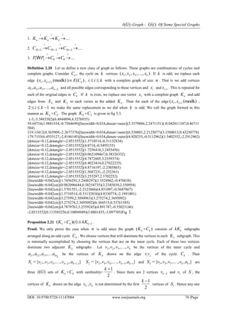 )(Gi -Graph - )(iG Of Some Special Graphs
DOI: 10.9790/5728-11147084 www.iosrjournals.org 76 |Page
1. 
i
n
i
n
i
n KKK 
2. 
i
k
i
K
i
k CCC   232323
3. 
iii
CCPP  8833W
Definition 2.20 Let us define a new class of graph as follows. These graphs are combinations of cycles and
complete graphs. Consider ,kC the cycle on k vertices ),,,,( 321 kxxxx  . If k is odd, we replace each
edge )()(modk),( 1)( kii CExx  , kii  with a complete graph of size n . That is we add vertices
2321 ,,,, naaaa  and all possible edges corresponding to these vertices and ix and 1ix . This is repeated for
each of the original edges in kC . If k is even, we replace one vertex 1x with a complete graph nK and add
edges from kX and 2K to each vertex in the added nK . Then for each of the edge (modk),( 1ii xx ,
12  ki we make the same replacement as we did when k is odd. We call the graph formed in this
manner as kn CK  . The graph 34 CK  is given in fig 5.3.
(-3,-3.3483582)(6.4844894,4.3276935)
59.69716(1.9881554,-0.7504699)[linewidth=0.034,dimen=outer](3.3379886,2.2471151)(-0.042011347,0.46711
504)
119.15412(8.365909,-2.2677374)[linewidth=0.034,dimen=outer](6.538801,2.2125077)(3.1588013,0.43250778)
179.7155(6.4535127,-2.8186145)[linewidth=0.034,dimen=outer](4.920255,-0.5112962)(1.5402552,-2.2912962)
[dotsize=0.12,dotangle=-2.0515552](1.5710514,-0.51132834)
[dotsize=0.12,dotangle=-2.0515552](4.8718,-0.5495155)
[dotsize=0.12,dotangle=-2.0515552](1.7256418,3.2455456)
[dotsize=0.12,dotangle=-2.0515552](0.062109467,0.38326332)
[dotsize=0.12,dotangle=-2.0515552](4.7872605,3.2359374)
[dotsize=0.12,dotangle=-2.0515552](6.4023414,0.27622235)
[dotsize=0.12,dotangle=-2.0515552](4.8716197,-2.2305865)
[dotsize=0.12,dotangle=-2.0515552](1.5687231,-2.252361)
[dotsize=0.12,dotangle=-2.0515552](3.255287,2.3702252)
[linewidth=0.042cm](1.7456291,3.2448297)(1.5524962,-0.470638)
[linewidth=0.042cm](0.082096644,0.38254735)(3.2345839,2.350954)
[linewidth=0.042cm](1.5701551,-2.2123866)(4.851097,-0.5687867)
[linewidth=0.042cm](1.5710514,-0.51132834)(4.8330774,-2.1891801)
[linewidth=0.042cm](3.27599,2.3894963)(3.275274,2.3695092)
[linewidth=0.042cm](3.275274,2.3695092)(6.364515,0.33761585)
[linewidth=0.042cm](4.7879763,3.2559245)(4.891787,-0.55023146)
-2.0515552(0.113585256,0.10894949)(3.0801435,-3.097705)Fig 1
Proposition 2.21 2))((  nkn kKiCK  .
Proof. We only prove the case when n is odd since the graph )( kn CK  consists of nkK subgraphs
arranged along an odd cycle kC . We choose vertices that will dominate the vertices in each nK subgraph. This
is minimally accomplished by choosing the vertices that are on the inner cycle. Each of these two vertices
dominate two adjacent nK subgraphs . Let kvvvv ,,,, 321  be the vertices of the inner cycle and
2321 ,,, iniii aaaa  be the vertices of nK drawn on the edge jivv of the cycle kC . Then
},,,,,,{= 1,125311  kk avvvvS  },,,,,{= 116422  kk avvvvS  and },,,,,{= 117533 avvvvS k are
three )(Gi sets of kn CK  with cardinality=
2
1k
. Since there are 2 vertices 2kv and 1v of S , the
vertices of nK drawn on the edge kk vv 1 is not determined by the first
2
1k
vertices of 1S . Hence any one
 