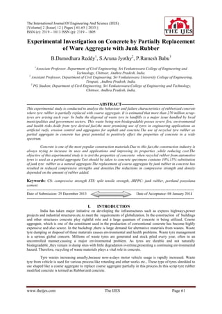The International Journal Of Engineering And Science (IJES)
||Volume|| 2 ||Issue|| 12 || Pages || 61-65 || 2013 ||
ISSN (e): 2319 – 1813 ISSN (p): 2319 – 1805

Experimental Investigation on Concrete by Partially Replacement
of Ware Aggregate with Junk Rubber
B.Damodhara Reddy1, S.Aruna Jyothy2, P.Ramesh Babu3
1

Associate Professor, Department of Civil Engineering, Sri Venkateswara College of Engineering and
Technology, Chittoor, Andhra Pradesh, India.
2
Assistant Professor, Department of Civil Engineering, Sri Venkateswara University College of Engineering,
Tirupati, ,Andhra Pradesh, India.
3
PG Student, Department of Civil Engineering, Sri Venkateswara College of Engineering and Technology,
Chittoor, Andhra Pradesh, India.

-----------------------------------------------------ABSTRACT----------------------------------------------------This experimental study is conducted to analyze the behaviour and failure characteristics of rubberized concrete
where tyre rubber is partially replaced with coarse aggregate. It is estimated that more than 270 million scraptyres are arising each year. In India the disposal of waste tyre in landfills is a major issue handled by local
municipalities and government sectors. This waste being non-biodegradable posses severe fire, environmental
and health risks.Aside from tyre derived fuel,the most promising use of tyres in engineering applications as
artificial reefs, erosion control and aggregates for asphalt and concrete.The use of recycled tyre rubber as
partial aggregate in concrete has great potential to positively effect the properties of concrete in a wide
spectrum.
Concrete is one of the most popular construction materials.Due to this fact,the construction industry is
always trying to increase its uses and applications and improving its properties ,while reducing cost.The
objective of this experimental study is to test the properties of concerete when recycled rubber from automotive
tyres is used as a partial aggregate.Test should be taken to concrete specimens contains 10%,15% substitution
of junk tyre rubber as a natural aggregate.The replacement of coarse aggregate by junk rubber in concrete has
resulted in reduced compressive strengths and densities.The reductions in compressive strength and density
depended on the amount of rubber added.

Keywords: CS: compressive strength STS: split tensile strength, JRPPC: junk rubber, portland pozzolana
cement.
--------------------------------------------------------------------------------------------------------------------------------------Date of Submission: 25 December 2013
Date of Acceptance: 08 January 2014
---------------------------------------------------------------------------------------------------------------------------------------

I.

INTRODUCTION

India has taken major initiative on developing the infrastructures such as express highways,power
projects and industrial structures etc.to meet the requirements of globalization. In the construction of buildings
and other structures concrete play rightful role and a large quantum of concrete is being utilized. Coarse
aggregate, which is one of the constituent used in the production of conventional concrete has become highly
expensive and also scarce. In the backdrop ,there is large demand for alternative materials from wastes. Waste
tyre dumping or disposal of these materials causes environmental and health problems. Waste tyre management
is a serious global concern. Millions of waste tyres are generated and stock piled every year, often in an
uncontrolled manner,causing a major environmental problem. As tyres are durable and not naturally
biodegradable ,they remain in dump sites with little degradation overtime,presenting a continuing environmental
hazard. Therefore, recycling of waste materials plays a vital role in concrete.
Tyre wastes increasing anually,because now-a-days motor vehicle usage is rapidly increased. Waste
tyre from vehicle is used for various process like retarding and other works etc., These type of tyres shredded to
use shaped like a coarse aggregate to replace coarse aggregate partially in this process.In this scrap tyre rubber
modified concrete is termed as Rubberized concrete.

www.theijes.com

The IJES

Page 61

 