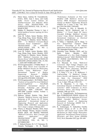 Vinayaka B.C Int. Journal of Engineering Research and Applications www.ijera.com 
ISSN : 2248-9622, Vol. 4, Issue 6( Version 5), June 2014, pp.50-55 
www.ijera.com 55 | P a g e 
[7]. Maria Imecs, Andrzej M. Trzynadlowski, Fellow, IEEE, Ioan I. Incze, and Csaba Szabo “Vector Control Schemes for Tandem-Converter Fed Induction Motor Drives” IEEE TRANSACTIONS ON POWER ELECTRONICS, VOL. 20, NO. 2, MARCH 2005 [8]. Madhav D. Manjrekar Thomas A. Lipo A hybrid multilevel inverter topology for drive applications [9]. Leon M. Tolbert, Senior Member, IEEE, Fang Zheng Peng, Senior Member, IEEE, and Thomas G. Habetler, Senior Member, IEEE “A Multilevel Converter-Based Universal Power Conditioner” IEEE TRANSACTIONS ON INDUSTRY APPLICATIONS, VOL. 36, NO. 2, MARCH/APRIL 2000 [10]. Leon M. Tolbert, Senior Member, IEEE, Fang Zheng Peng, Senior Member, IEEE and Thomas G. Habetler, Senior Member, IEEE “Multilevel Converters for Large Electric Drives” IEEE TRANSACTIONS ON INDUSTRY APPLICATIONS, VOL. 35, NO. 1, JANUARY/FEBRUARY 1999 [11]. M.S.Sivagamasundari, 1 P.Melba Mary2 “A Single Phase Eleven Level Cascaded H- Bridge Multilevel Inverter for Photovoltaic Systems Using Multicarrier Pwm” International Journal of Modern Engineering Research (IJMER) www.ijmer.com Vol.2, Issue.6, Nov-Dec. 2012 pp-4703-4709 ISSN: 2249-6645 [12]. M.S.Sivagamasundari1, Dr.P.Melba Mary2 “Analysis of Cascaded Five Level Multilevel InverterUsingHybrid PulseWidth Modulation” International Journal of Emerging Technology and Advanced Engineering ISSN 2250-2459, ISO 9001:2008 Certified Journal, Volume 3, Issue 4, April 2013 [13]. Mahrous Ahmed, Ibrahim Taha, Sherif Ghoneim “Multilevel Inverter with Natural Balancing of DC Sources for PV System Applications” / International Journal of Engineering Research and Applications (IJERA) ISSN: 2248-9622 www.ijera.com Vol. 3, Issue 1, January -February 2013 [14]. Thierry A. Meynard, Member, IEEE, Henri Foch, Philippe Thomas, Jacques Courault, Roland Jakob, and Manfred Nahrstaedt “Multicell Converters: Basic Concepts and Industry Applications” IEEE TRANSACTIONS ON INDUSTRIAL ELECTRONICS, VOL. 49, NO. 5, OCTOBER 2002 
[15]. P. Satheesh Kumar, Dr. S. P. Natarajan, Dr. Alamelu Nachiappan , Dr. B. Shanthi “Performance Evaluation of Nine Level Modified CHB Multilevel Inverter for Various PWM Strategies” International Journal of Modern Engineering Research (IJMER) Vol. 3, Issue. 5, Sep - Oct. 2013 pp-2758-2766 ISSN: 2249-6645 [16]. F. Khoucha, A. Ales, A. Khoudiri, K. Marouani, M.E.H. Benbouzid and A. Kheloui “ A 7-Level Single DC Source Cascaded H-Bridge Multilevel Inverters Control Using Hybrid Modulation” XIX International Conference on Electrical Machines - ICEM 2010, Rome [17]. A. Nabae, I. Takahashi, and H. Akagi, "A New Neutral-Point Clamped PWM Inverter," Proceedings of the Industry Applications Society Conference, pages 761- 766, September/October 1980. [18]. Xiaoming Yuan, Member, IEEE, and Ivo Barbi, Senior Member, IEEE “Fundamentals of a New Diode Clamping Multilevel Inverter” IEEE TRANSACTIONS ON POWER ELECTRONICS, VOL. 15, NO. 4, JULY 2000 [19]. T.A. Meynard, H. Foch, "Multi-level Conversion: High Voltage Choppers and Voltage-source Inverters," Proceedings of the IEEE Power Electronics Specialist Conference, pages 397-403, 1992 [20]. F. Z. Peng, J. S. Lai, J. W. McKeever, J. VanCoevering, “A Multilevel Voltage- Source Inverter with Separate DC Sources for Static Var Generation,” IEEE Transactions on Industry Applications, vol. 32, no. 5, Sept. 1996, pp. 1130-1138. [21]. M. D. Manjrekar, T. A. Lipo, “A Generalized Structure of Multilevel Power Converter,” IEEE Conference on Power Electronics, Drives, and Energy Systems, Australia, 1998, pp. 62-67. [22]. Mr. G. Venkateswarlu, Dr.Psangameswar Raju P.GIRIPRASAD SINGH Analasis Of Photovoltaic Cell An Application Of A Level Shifted Cascaded Multilevel Inverter International Journal of Engineering Research & Technology (IJERT) Vol. 1 Issue 7, September – 2012 [23] R. Arulmurugan, N. Suthanthira Vanitha “Optimal Design of DC to DC Boost Converter with Closed Loop Control PID Mechanism for High Voltage Photovoltaic Application” International Journal of Power Electronics and Drive System (IJPEDS) Vol.2, No.4, December 2012, pp. 434~444 