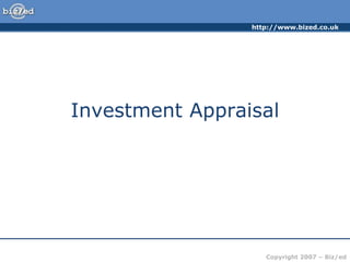 http://www.bized.co.uk
Copyright 2007 – Biz/ed
Investment Appraisal
 