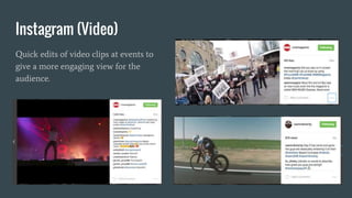 Instagram (Video)
Quick edits of video clips at events to
give a more engaging view for the
audience.
 