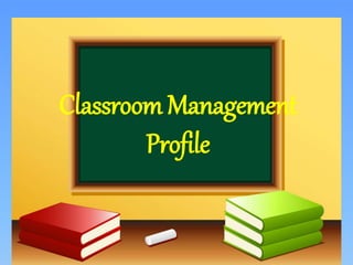 Classroom Management
Profile
 