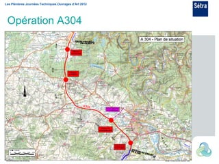 Les Plénières Journées Techniques Ouvrages d’Art 2012




 Opération A304




Eric DELAHAYE
 