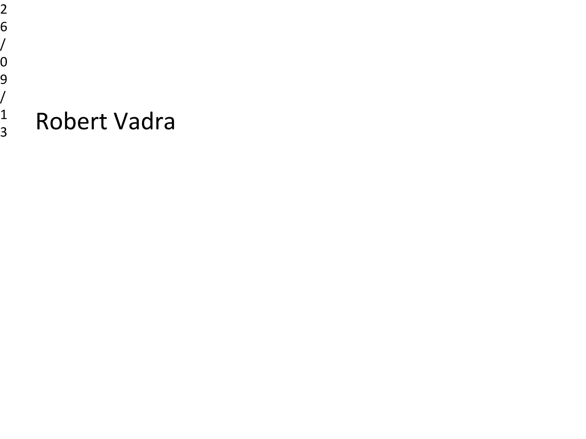 Robert Vadra
2
6
/
0
9
/
1
3
 