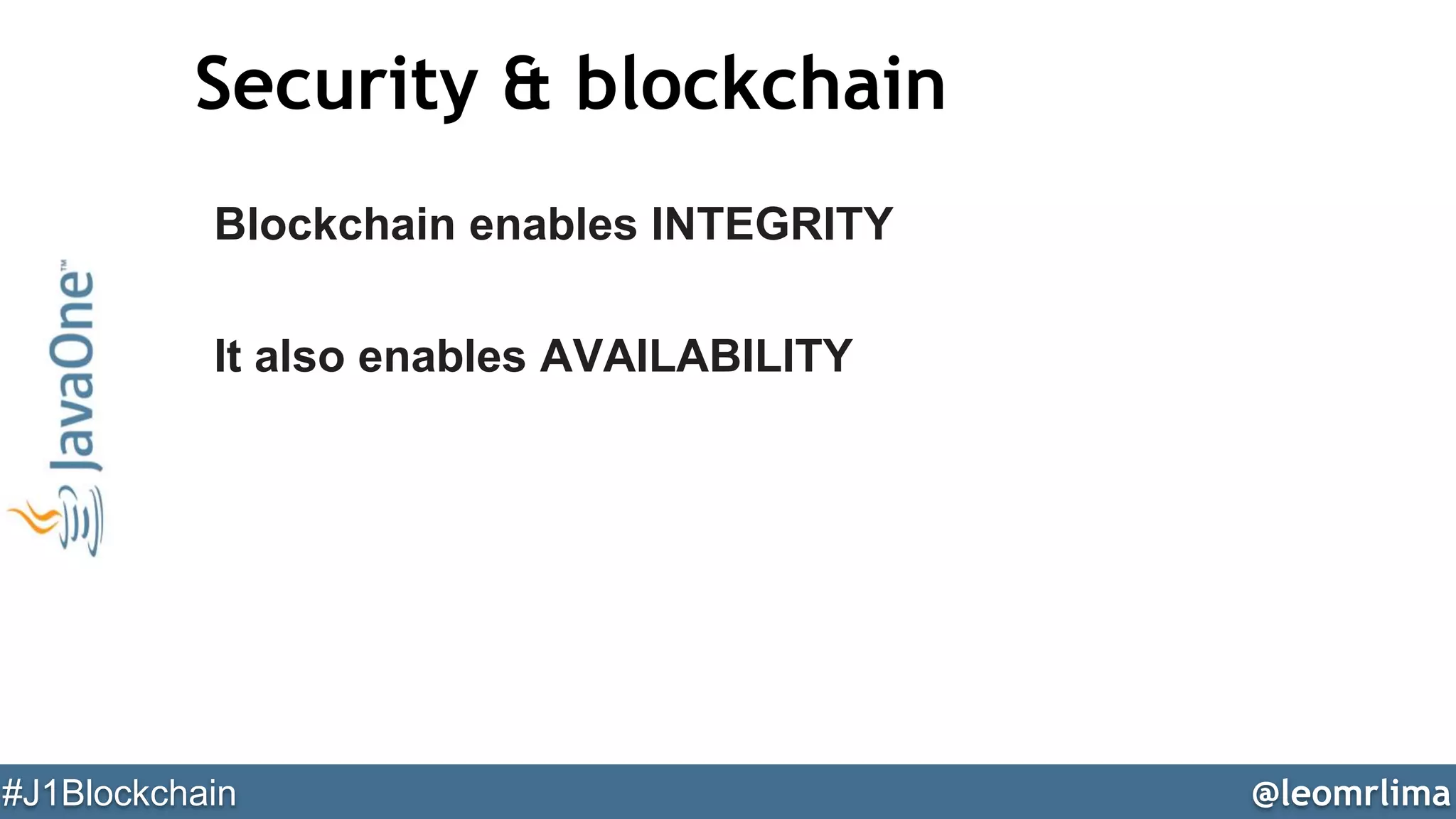 @leomrlima#J1Blockchain
Security & blockchain
Blockchain enables INTEGRITY
It also enables AVAILABILITY
 