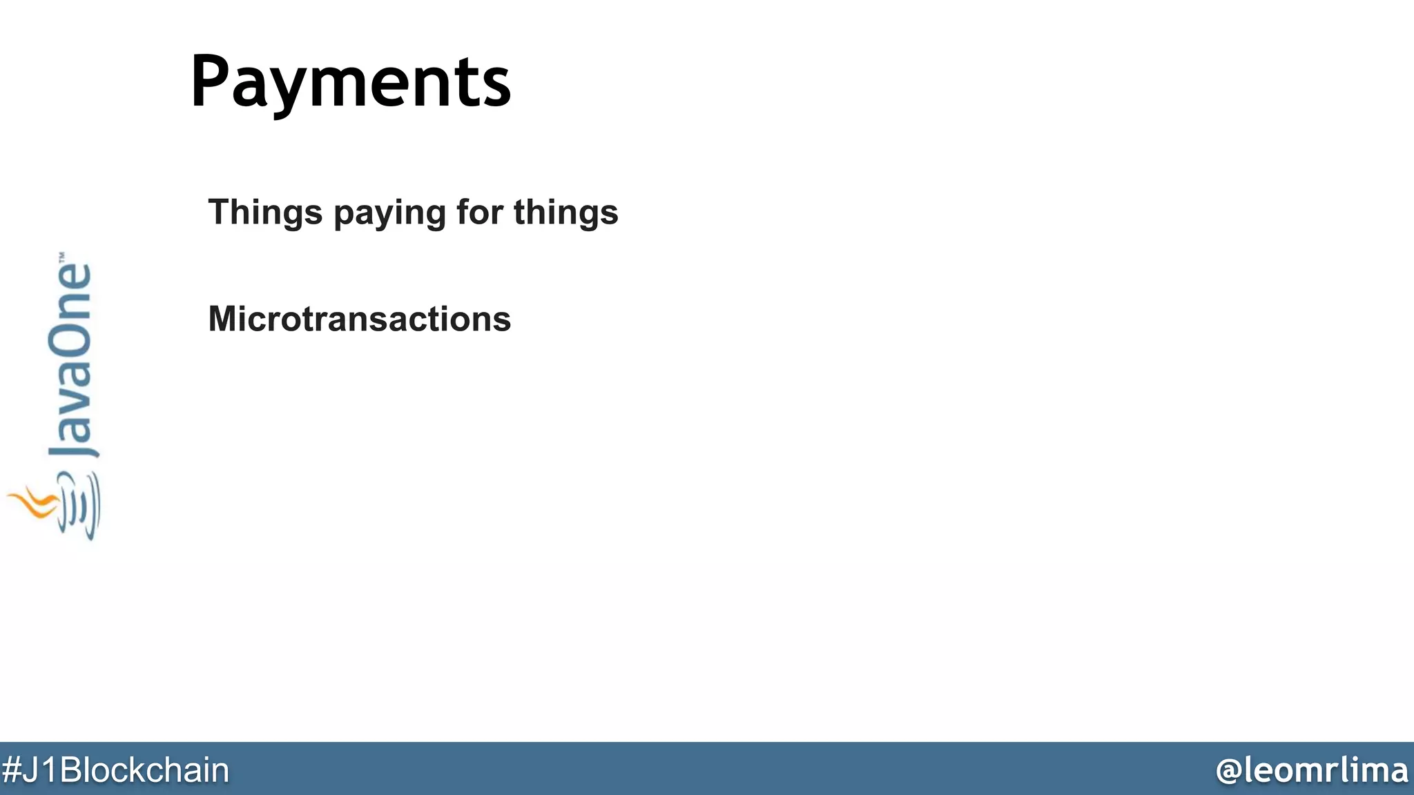 @leomrlima#J1Blockchain
Payments
Things paying for things
Microtransactions
 