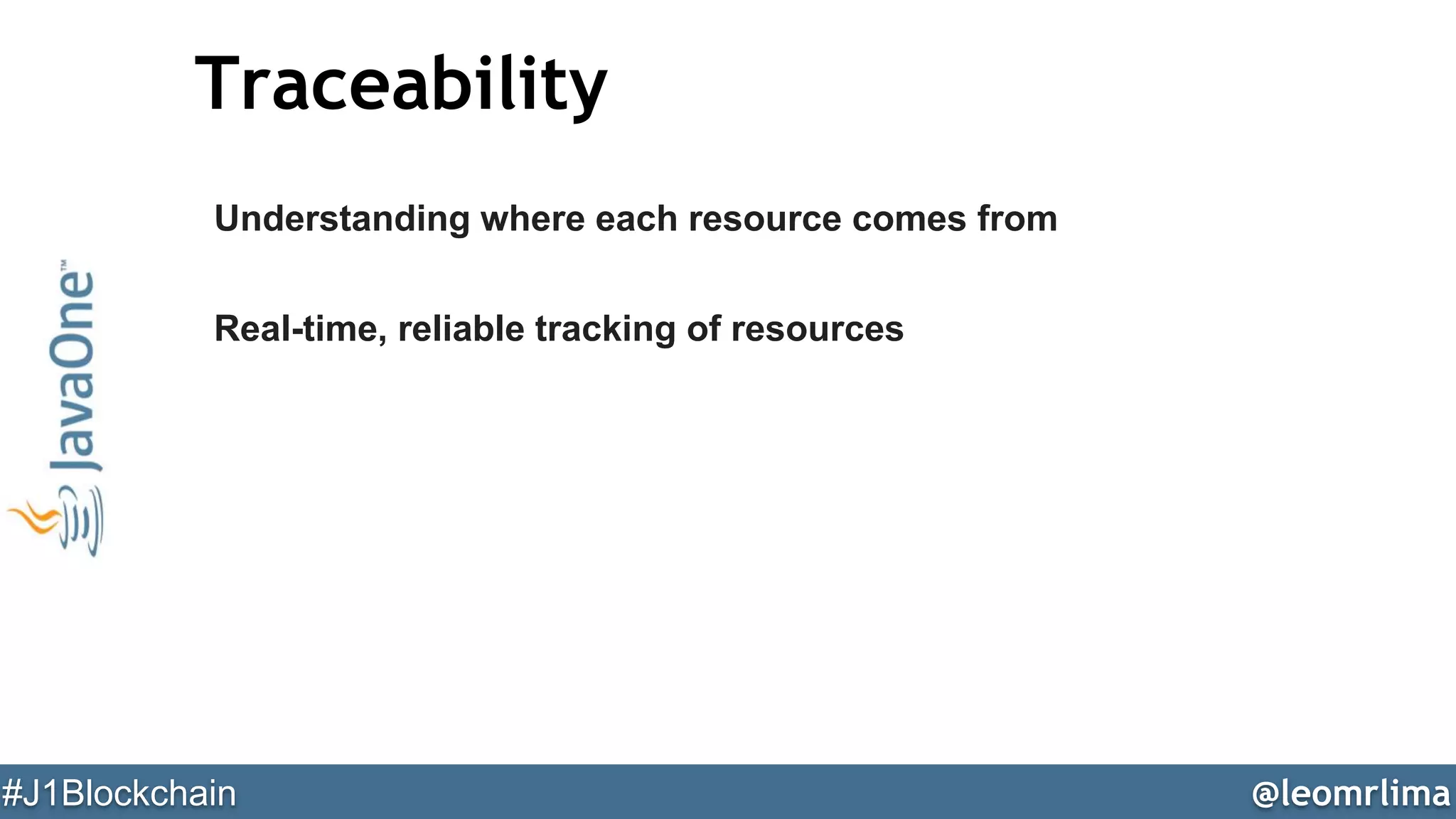 @leomrlima#J1Blockchain
Traceability
Understanding where each resource comes from
Real-time, reliable tracking of resources
 