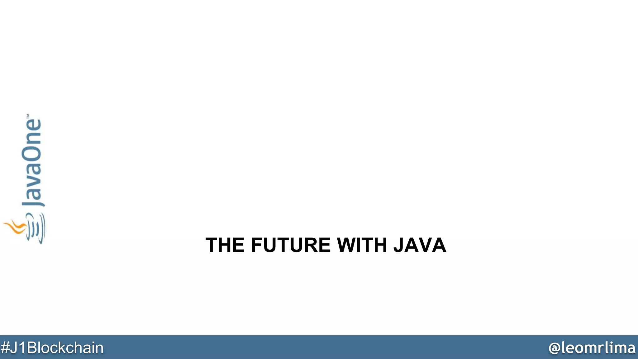 @leomrlima#J1Blockchain
THE FUTURE WITH JAVA
 