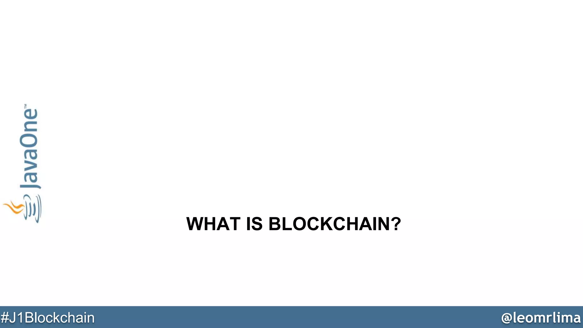 @leomrlima#J1Blockchain
WHAT IS BLOCKCHAIN?
 