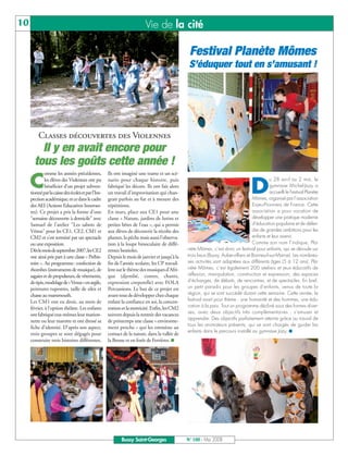 BUSSYMAG100     28/05/08         16:01      Page 10




      10                                                                           Vie de la cité

                                                                                                          Festival Planète Mômes
                                                                                                          S’éduquer tout en s’amusant !




                   Classes découvertes des Violennes
                  Il y en avait encore pour
                tous les goûts cette année !
                       omme les années précédentes,           Ils ont imaginé une trame et un scé-

              C        les élèves des Violennes ont pu
                       bénéficier d'un projet subven-
              tionné par la caisse des écoles et par l'Ins-
                                                              nario pour chaque histoire, puis
                                                              fabriqué les décors. Ils ont fait alors
                                                              un travail d'improvisation qui chan-                                           D
                                                                                                                                                       u 28 avril au 2 mai, le
                                                                                                                                                       gymnase Michel-Jazy a
                                                                                                                                                       accueilli le Festival Planète
              pection académique, et ce dans le cadre         geait parfois au fur et à mesure des                                            Mômes, organisé par l’association
              des AEI (Actions Educatives Innovan-            répétitions.                                                                    Enjeu-Pionniers de France. Cette
              tes). Ce projet a pris la forme d'une           En mars, place aux CE1 pour une                                                 association a pour vocation de
              "semaine découverte à domicile" avec            classe « Nature, jardins de lutins et                                           développer une pratique moderne
              Samuel de l'atelier "Les sabots de              petites bêtes de l’eau », qui a permis                                          d’éducation populaire et de défen-
              Vénus" pour les CE1, CE2, CM1 et                aux élèves de découvrir la récolte des                                          dre de grandes ambitions pour les
              CM2 et s'est terminé par un spectacle           plantes, la pêche mais aussi l’observa-                                         enfants et leur avenir.
              ou une exposition.                              tion à la loupe binoculaire de diffé-                                           Comme son nom l’indique, Pla-
              Dès le mois de septembre2007, les CE2           rentes bestioles.                          nète Mômes, c’est donc un festival pour enfants, qui se déroule sur
              ont ainsi pris part à une classe « Préhis-      Depuis le mois de janvier et jusqu’à la    trois lieux (Bussy, Aubervilliers et Bonneuil-sur-Marne). Les nombreu-
              toire ». Au programme: confection de            fin de l’année scolaire, les CP travail-   ses activités sont adaptées aux différents âges (5 à 12 ans). Pla-
              rhombes (instruments de musique), de            lent sur le thème des musiques d’Afri-     nète Mômes, c’est également 200 ateliers et jeux éducatifs de
              sagaies et de propulseurs, de vêtements,        que (djembé, contes, chants,               réflexion, manipulation, construction et expression, des espaces
              de tipis, modelage de « Venus » en argile,      expression corporelle) avec FOLA           d’échanges, de débats, de rencontres, et de spectacles. En bref,
              peintures rupestres, taille de silex et         Percussions. Le but de ce projet est       un petit paradis pour les groupes d’enfants, venus de toute la
              chasse au mammouth.                             avant tout de développer chez chaque       région, qui se sont succédé durant cette semaine. Cette année, le
              Les CM1 ont eu droit, au mois de                enfant la confiance en soi, la concen-     festival avait pour thème : une humanité et des hommes, une édu-
              février, à l’option théâtre. Les enfants        tration et la motricité. Enfin, les CM2    cation à la paix. Tout un programme décliné sous des formes diver-
                                                                                                         ses, avec deux objectifs très complémentaires : s’amuser et
              ont fabriqué eux-mêmes leur marion-             suivent depuis la rentrée des vacances
                                                                                                         apprendre. Des objectifs parfaitement atteints grâce au travail de
              nette ou leur marotte et ont dressé sa          de printemps une classe « environne-
                                                                                                         tous les animateurs présents, qui se sont chargés de guider les
              fiche d'identité. D'après son aspect,           ment proche » qui les emmène au
                                                                                                         enfants dans le parcours installé au gymnase Jazy. ■
              trois groupes se sont dégagés pour              contact de la nature, dans la vallée de
              construire trois histoires différentes.         la Brosse et en forêt de Ferrières. ■




                                                                     Bussy Saint-Georges                 N° 100 - Mai 2008
 