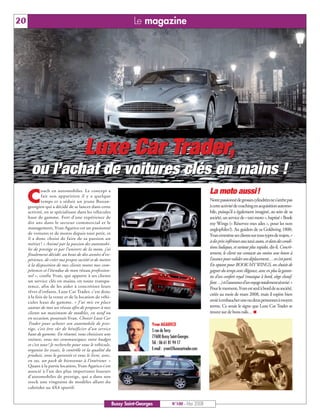 BUSSYMAG100     28/05/08       16:01     Page 20




     20                                                                       Le magazine




                                                Luxe Car Trader,
                ou l’achat de voitures clés en mains !
                                                                                                                        La moto aussi!
              C
                        oach en automobiles. Le concept a
                        fait son apparition il y a quelque
                        temps et a séduit un jeune Buxan-                                                               Notre passionné de grosses cylindrées ne s’arrête pas
              georgien qui a décidé de se lancer dans cette                                                             à cette activité de coaching en acquisition automo-
              activité, en se spécialisant dans les véhicules                                                           bile, puisqu’il a également imaginé, au sein de sa
              haut de gamme. Fort d’une expérience de                                                                   société, un service de « taxi moto », baptisé « Book
              dix ans dans le secteur commercial et le                                                                  my Wings (« Réservez mes ailes », pour les non
              management, Yvan Agarico est un passionné                                                                 anglophiles!). Au guidon de sa Goldwing 1800,
              de voitures et de motos depuis tout petit, et                                                             Yvan emmène ses clients sur tous types de trajets, «
              il a donc choisi de faire de sa passion un
                                                                                                                        à des prix inférieurs aux taxis autos, et dans des condi-
              métier ! « Animé par la passion des automobi-
              les de prestige et par l’univers de la moto, j’ai                                                         tions ludiques, et surtout plus rapides, dit-il. Concrè-
              finalement décidé, au bout de dix années d’ex-                                                            tement, le client me contacte au moins une heure à
              périence, de créer ma propre société et de mettre                                                         l’avance pour valider son déplacement… et c’est parti.
              à la disposition de mes clients toutes mes com-                                                           En optant pour BOOK MY WINGS, on choisit de
              pétences et l’étendue de mon réseau profession-                                                           gagner du temps avec élégance, avec en plus la garan-
              nel », confie Yvan, qui apporte à ses clients                                                             tie d’un confort royal (musique à bord, siège chauf-
              un service clés en mains, en toute transpa-                                                               fant…) et l’assurance d’un voyage totalement sécurisé.»
              rence, afin de les aider à concrétiser leurs                                                              Pour le moment, Yvan est seul à bord de sa société,
              rêves d’enfants. Luxe Car Trader, c’est donc
                                                                                                                        créée au mois de mars 2008, mais il espère bien
              à la fois de la vente et de la location de véhi-
              cules haut de gamme. « J’ai mis en place                                                                  avoir à embaucher une ou deux personnes à moyen
              autour de moi un réseau afin de proposer à mes                                                            terme. Ce serait le signe que Luxe Car Trader se
              clients un maximum de modèles, en neuf ou                                                                 trouve sur de bons rails… ■
              en occasion, poursuit Yvan. Choisir Luxe Car
              Trader pour acheter son automobile de pres-                             Yvan AGARICO
              tige, c’est être sûr de bénéficier d’un service                         5 rue de Torcy
              haut de gamme. En résumé, vous choisissez une
                                                                                      77600 Bussy Saint-Georges
              voiture, vous me communiquez votre budget
              et c’est tout ! Je recherche pour vous le véhicule,                     Tél. : 06 61 81 94 17
              organise les essais, le contrôle et la qualité du                       E-mail : yvan@luxecartrader.com
              produit, vous le garantit et vous le livre, avec,
              en sus, un pack de bienvenue à l’intérieur. »
              Quant à la partie location, Yvan Agarico s’est
              associé à l’un des plus importants loueurs
              d’automobiles de prestige, qui a dans son
              stock une vingtaine de modèles allant du
              cabriolet au 4X4 sportif.


                                                                    Bussy Saint-Georges            N°100 - Mai 2008
 