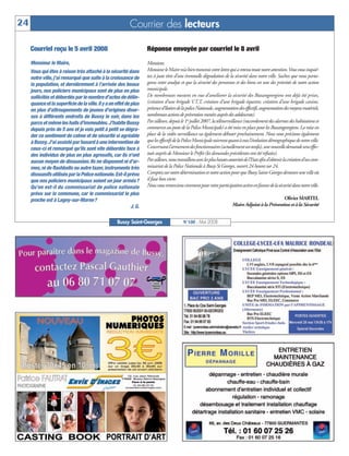 BUSSYMAG100     28/05/08      16:01     Page 24




     24                                                             Courrier des lecteurs

              Courriel reçu le 5 avril 2008                                  Réponse envoyée par courriel le 8 avril
              Monsieur le Maire,                                             Monsieur,
              Vous qui êtes à raison très attaché à la sécurité dans         Monsieur le Maire m’a bien transmis votre lettre qui a retenu toute notre attention. Vous vous inquié-
              notre ville, j’ai remarqué que suite à la croissance de        tez à juste titre d’une éventuelle dégradation de la sécurité dans notre ville. Sachez que nous parta-
              la population, et dernièrement à l’arrivée des beaux           geons votre analyse et que la sécurité des personnes et des biens est une des priorités de notre action
              jours, nos policiers municipaux sont de plus en plus           municipale.
              sollicités et débordés par le nombre d’actes de délin-         De nombreuses mesures en vue d’améliorer la sécurité des Buxangeorgiens ont déjà été prises,
              quance et la superficie de la ville.Il y a en effet de plus    (création d’une brigade V.T.T, création d’une brigade équestre, création d’une brigade canine,
              en plus d’attroupements de jeunes d’origines diver-            présence d’îlotiers de la police Nationale, augmentation des effectifs, augmentation des moyens matériels,
              ses à différents endroits de Bussy le soir, dans les           nombreuses actions de prévention menées auprès des adolescents).
              parcs et même les halls d’immeubles.J’habite Bussy             Par ailleurs, depuis le 1er juillet 2007, la télésurveillance (raccordement des alarmes des habitations et
              depuis près de 5 ans et je vois petit à petit se dégra-        commerces au poste de la Police Municipale) a été mise en place pour les Buxangeorgiens. La mise en
              der ce sentiment de calme et de sécurité si agréable           place de la vidéo surveillance va également débuter prochainement. Nous vous précisons également
              à Bussy.J’ai assisté par hasard à une intervention de          que les effectifs de la Police Municipale suivront quant à eux l’évolution démographique de notre ville.
              ceux-ci et remarqué qu’ils sont vite débordés face à           Concernant l’armement des fonctionnaires (actuellement un tonfa), une nouvelle demande sera effec-
              des individus de plus en plus agressifs, car ils n’ont         tuée auprès de Monsieur le Préfet (les demandes précédentes ont été refusées).
              aucun moyen de dissuasion. Ils ne disposent ni d’ar-           Par ailleurs, nous travaillons avec les plus hautes autorités de l’Etat afin d’obtenir la création d’un com-
              mes, ni de flashballs ou autre tazer, instruments très         missariat de la Police Nationale à Bussy St Georges, ouvert 24 heures sur 24.
              dissuasifs utilisés par la Police nationale.Est-il prévu       Comptez sur notre détermination et notre action pour que Bussy Saint-Georges demeure une ville où
              que nos policiers municipaux soient un jour armés?             il fasse bon vivre.
              Qu’en est-il du commissariat de police nationale               Nous vous remercions vivement pour votre participation active en faveur de la sécurité dans notre ville.
              prévu sur la commune, car le commissariat le plus
              proche est à Lagny-sur-Marne?                                                                                                                  Olivier MARTEL
                                                                     J. G.                                                        Maire Adjoint à la Prévention et à la Sécurité


                                                             Bussy Saint-Georges                   N°100 - Mai 2008
 