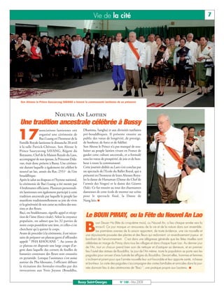 BUSSYMAG100     28/05/08     16:01     Page 7




                                                                           Vie de la cité                                                                                 7




              Son Altesse le Prince Sauryavong SAVANG a honoré la communauté laotienne de sa présence



                                          Nouvel An Laotien
              Une tradition ancestrale célébrée à Bussy

          17
                               associations laotiennes ont         Dhamma, Sangha) et aux divinités tutélaires
                               organisé une cérémonie de           pré-bouddhiques. Il présente ensuite au
                               Baci Luang en l'honneur de la       public des vœux de longévité, de prestige,
              Famille Royale laotienne le dimanche 20 avril        de bonheur, de force et de fidélité.
              à la salle Patrick-Chéroux. Son Altesse le           Son Altesse le Prince n’a pas manqué de sou-
              Prince Sauryavong SAVANG, Régent du                  haiter au peuple laotien vivant en France de
              Royaume, Chef de la Maison Royale du Laos,           garder cette culture ancestrale, et a formulé
              accompagné de son épouse, la Princesse Dala-         tous les vœux de prospérité, de joie et de bon-
              van, était donc présent à Bussy. Une cérémo-         heur à toute la communauté.
              nie durant laquelle a également été célébré le       Cette journée dédiée au Laos s’est conclue par
              nouvel an lao, année du Rat, 2551e de l'ère          un spectacle de l'Ecole du Ballet Royal, qui a
              bouddhique.                                          présenté en l'honneur de leurs Altesses Roya-
              Après le salut au drapeau et l'hymne national,       les la danse de Hanuman (Danse du Chef de
              la cérémonie de Baci Luang a été menée par           l'armée des Singes) et la danse des Géants
              4 brahmanes officiants. Plusieurs personnali-        (Yak). Ce fut ensuite au tour des charmantes
              tés laotiennes ont également participé à cette       danseuses de cette école de monter sur scène
              tradition ancestrale par laquelle le peuple lao      pour le spectacle final, la Danse de
              manifeste traditionnellement sa joie de vivre        Nang kéo. ■
              et la générosité de son cœur au milieu des sou-
              rires et des fleurs.
              Baci, ou Soukhouane, signifie appel et récep-
              tion de l'âme (force vitale). Selon la croyance        Le BOUN PIMAY, ou la Fête du Nouvel An Lao
              populaire, on admet que les 32 parties de

                                                                    B
                                                                             oun Deuan Ha (fête du cinquième mois), ou Nouvel An, a lieu chaque année vers la
              notre corps possèdent une âme, et celles-ci ne
                                                                             mi-avril. Ce jour marque un renouveau de la vie et de la nature dans son ensemble.
              cherchent qu'à quitter le corps.
                                                                             Les premières averses de la saison apportent, de toute évidence, une vie nouvelle et
              Avant de procéder à la cérémonie, il est néces-       une réjouissante poussée des plantes et des fleurs qui redonnent un reverdissement joyeux et
              saire de préparer un plateau garni d'offrandes        bonifiant de l'environnement. C'est dans une allégresse générale que les fêtes rituelles sont
              appelé " PHA KHOUANE ". Au centre de                  célébrées en marge du Pimay dans tous les villages et dans chaque foyer Lao. Au dernier jour
              ce plateau est disposée une large coupe d'ar-         de l'An, tout un chacun prend bien soin de nettoyer et d'astiquer sa demeure, et en premier
              gent dans laquelle des cornets de feuilles de         lieu l'autel des statues de Bouddha. Le jour de l'An même, toute la population se porte vers les
              bananier contenant des fleurs sont entassées          pagodes pour arroser d'eau lustrale les effigies du Bouddha. Devant elles, hommes et femmes
              en pyramide. Lorsque l’assistance s’est assise        s'inclinent et prient pour que l'année nouvelle leur soit favorable et leur apporte santé, richesse
              autour du Pha khouane, l’officiant débute             et bonheur. La visite des pagodes s'accompagne des visites familiales et amicales dans la jour-
              la récitation des formules rituelles par des          née donnant lieu à des cérémonies de "Baci ", une pratique propre aux Laotiens. ■
              invocations aux Trois Joyaux (Bouddha,


                                                                Bussy Saint-Georges              N° 100 - Mai 2008
 