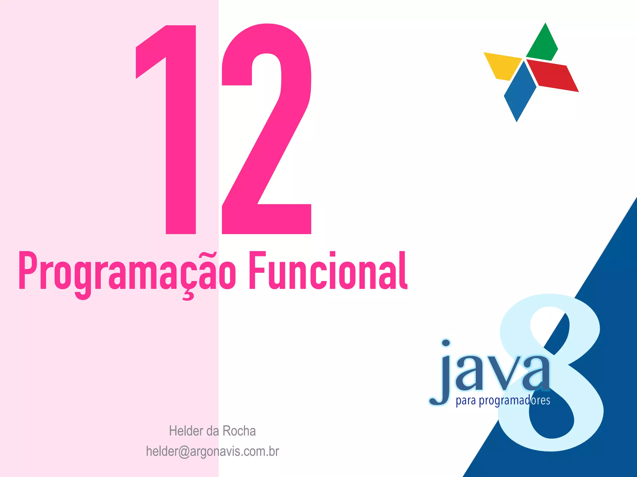 12Programação Funcional Helder da Rocha helder@argonavis.com.br 