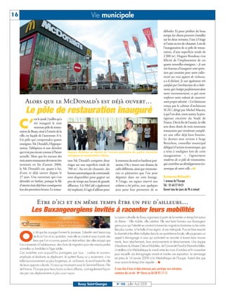 BUSSYMAG102     25/07/08         16:27      Page 16




     16                                                                          Vie municipale

                                                                                                                                                         défouler. Et pour profiter du beau
                                                                                                                                                         temps, les clients peuvent s’installer
                                                                                                                                                         sur les deux terrasses, l’une à l’étage
                                                                                                                                                         et l’autre au rez-de-chaussée. Lors de
                                                                                                                                                         l’inauguration de ce pôle de restau-
                                                                                                                                                         ration, d’une superficie totale de
                                                                                                                                                         2 300 m2, Hugues Rondeau s’est
                                                                                                                                                         félicité de l’implantation de ces
                                                                                                                                                         quatre nouvelles enseignes. « Je suis
                                                                                                                                                         très heureux d’inaugurer cette opéra-
                                                                                                                                                         tion qui constitue pour notre collec-
                                                                                                                                                         tivité un vrai apport de richesses,
                                                                                                                                                         a-t-il déclaré. Je suis également très
                                                                                                                                                         satisfait par l’architecture de ce bâti-
                                                                                                                                                         ment, qui s’intègre parfaitement dans
                                                                                                                                                         notre environnement, ce qui vient
                                                                                                                                                         renforcer notre volonté de conserver
                   Alors que le McDonald’s est déjà ouvert…                                                                                              notre propre identité. » Un bâtiment
                                                                                                                                                         conçu par le cabinet d’architectes
                   Le pôle de restauration inauguré                                                                                                      SCAU, dirigé par Michel Macary,
                                                                                                                                                         à qui l’on doit, entre autres, la pres-
                            est le jeudi 3 juillet qu’a                                                                                                  tigieuse enceinte du Stade de

              C’            été inauguré le tout
                            nouveau pôle de restau-
              ration de Bussy, situé à l’entrée de la
                                                                                                                                                         France. Dès la fin de l’année, la ville
                                                                                                                                                         sera donc dotée de trois nouveaux
                                                                                                                                                         restaurants qui viendront complé-
              ville, en façade de l’autoroute A 4.                                                                                                       ter une offre déjà bien fournie.
              Un pôle qui comprendra quatre                                                                                                              Le dernier mot revient à Serge
              enseignes: Mc Donald’s, Hippopo-                                                                                                           Benichou, conseiller municipal
              tamus, Tablapizza et une dernière                                                                                                          délégué à l’action économique, qui
              qui n’est pas encore connue à l’heure        Hugues Rondeau se réjouit de l'arrivée prochaine de quatre nouvelles                          a tenu à souligner lors de cette
              actuelle. Alors que les travaux des          enseignes de restauration à Bussy.                                                            inauguration « l’agencement
              trois autres restaurants devraient être      rant Mc Donald’s comporte deux              le moment du seul en banlieue pari-               moderne de ce pôle de restauration,
              terminés en fin d’année 2008,                étages sur une superficie totale de         sienne. On y trouve une dizaine de                qui contribue au développement éco-
              le Mc Donald’s est, quant à lui,             700 m2. Au rez-de-chaussée, des             cafés différents, ainsi que viennoise-            nomique de notre ville. » ■
              d’ores et déjà ouvert depuis le              bornes automatiques de commande             ries et pâtisseries que l’on peut
              27 juin. Une ouverture qui s’est             sont disponibles pour gagner un             déguster dans un coin lounge.                     Restaurant McDonald’s
              déroulée en fanfare, puisque la file         peu de temps aux heures de grande           A l’étage, un espace réservé aux                  1 avenue de l’Europe
              d’attente était déjà bien conséquente        affluence. Un McCafé a également            enfants a été prévu, avec quelques                Tél. : 01 64 77 44 21
              lors des premières heures. Le restau-        été implanté, il s’agit d’ailleurs pour     jeux pour leur permettre de se                    Ouvert tous les jours de 9h à minuit



                              Etre d’ici et en même temps être un peu d’ailleurs…
                         Les Buxangeorgiens invités à raconter leurs mobilités
                                                                                                       La saison culturelle de Bussy organisera à partir de la rentrée un temps fort autour
                                                                                                       du thème : Ville mobile, ville créative. Elle veut faire honneur aux Buxangeor-
                                                                                                       giens pour qui l’identité se construit à travers les migrations lointaines ou les mobi-
                                                                                                       lités plus courtes, à l’échelle d’une région, d’une métropole. Pour en faire ressortir


          O
                           n dit que les voyages forment la jeunesse. L’identité vient beaucoup        la diversité et les effets multiples dans la vie quotidienne locale, elle proposera un
                           de là où l’on vit au quotidien, mais elle se construit aussi à partir des   appel à témoignage à ceux qui souhaitent se raconter à travers leurs mouve-
                           lieux que l’on a connus quand on était enfant, des villes et pays que       ments, leurs attachements, leurs enracinements et déracinements. Une équipe
              l’on a traversés à l’adolescence, des choix de migration pour des raisons profes-        d’étudiants du Master Cités et Mobilités, de l’Université Paris-Est Marne-la-Vallée,
              sionnelles ou familiales à l’âge adulte.                                                 s’installera à la Médiathèque le mardi entre les mois d’octobre et fin novembre
              Ces mobilités sont aujourd’hui partagées par tous : cadres et ouvriers,                  pour recueillir ces témoignages vivants et monter une exposition. Le vernissage
              employés et étudiants se déplacent, ils quittent Bussy ou y reviennent, s’ins-           est prévu le 16 janvier 2009 à la Médiathèque de l’Europe. Autant dire que
              tallent provisoirement ou plus longtemps, et, ce faisant, ils enrichissent la ville      nous aurons le temps d’en reparler… ■
              de leurs apports culturels. Et ceux qui traversent aussi la Seine-et-Marne, l’Ile-
              de-France, l’Europe pour leurs loisirs ou leurs affaires, sont également façon-          Si vous êtes d’ores et déjà intéressés pour participer aux entretiens,
              nés par ces déplacements à plus court rayon.                                             contactez dès cet été Mme Baron au 06 08 92 17 15


                                                                     Bussy Saint-Georges                 N° 102 - Juillet - Août 2008
 