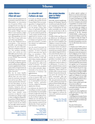 BUSSYMAG102     25/07/08      16:28     Page 25




                                                                                 Tribunes                                                                                          25

              Jules-Verne :                          La sécurité est                         Des armes lourdes                       Je souhaite apporter quelques ré-
                                                                                                                                     flexions sur un certain nombre de dos-
              l’État dit non !                       l’affaire de tous                       pour la Police                          siers et vous faire part de mon analyse.
              Dans le cadre de la préparation de     Le 27 juin, un véhicule a percuté       Municipale?                             Un projet d’aménagement de l’allée
              la prochaine rentrée des classes, la   une fillette alors qu’elle traversait   Notre ville, comme le rappelle régu-    des deux Châteaux a été élaboré par
              Municipalité, en concertation          l'avenue Marie Curie sur un pas-        lièrement M. Rondeau, détient le        les services municipaux puis présenté
              avec les parents d’élèves, avait       sage piéton. La dangerosité de ce       record du taux le plus élevé de poli-   à la population. Les riverains ont for-
              envisagé d’ouvrir une classe sup-      lieu est connue : depuis l’ouver-       ciers municipaux par habitant, en       mulé un certain nombre de proposi-
              plémentaire pour accueillir une        ture du groupe scolaire Jules           France. L’omniprésence de notre         tions qui devaient être intégrées au
              petite section maternelle.             Verne en septembre 2004, les            police municipale crée un senti-        projet. Un appel d’offre a été effectué
              Peine perdue ! Malgré tous nos         parents n'ont de cesse de la signa-     ment de sécurité dans la ville, les     et la Commission d’Appel d’Offre s’est
              efforts et notre insistance, malgré    ler. Lors du comité de quartier du      Buxangeorgiens l’apprécient ouver-      prononcée le 30 juin. Monsieur
              notre argumentation sur la crois-      7 avril, ce point a été de nouveau      tement.                                 LAMAGNERE a confirmé que les
              sance démographique de notre           rappelé par les riverains et des        Il semble évident que Bussy n’est       demandes des habitants avaient bien
              ville, l’État n’a pas voulu nous       photos ont été remises aux élus         pas affectée par une délinquance        été intégrées au cahier des charges. Il
              suivre dans notre plaidoyer.           en insistant sur la gravité et l’ur-    juvénile importante, et que quel-       faut qu’un retour d’information soit
              De son côté, l’Inspecteur de cir-      gence de la situation. L'accident       ques rares cas de vandalisme sont       fait auprès de la population concernée.
              conscription, y était pourtant         tant redouté s'est malheureuse-         à déplorer et restent très localisés.   Une nouvelle réunion doit se tenir ra-
              favorable, ce qui témoigne de la       ment produit.                           Aussi, nous nous interrogeons sur       pidement.
              pertinence de notre demande.           Lors du conseil municipal du            la nécessité d’armer nos policiers      Le Président de la CAMG remet en
              Toutes les conditions étaient réu-     30 juin, nous avons soulevé cette       municipaux davantage, tel que           cause des accords passés pour l’entretien
              nies. Avec quelques aménage-           question – le maire a répondu           mentionné par monsieur Martel,          de la vallée de la Broce. Le Maire a sou-
              ments, nous aurions pu nous            qu'il n'y était pour rien, que la       maire-adjoint chargé de la Préven-      haité qu’une motion soit votée pour ré-
              débrouiller pour les locaux, nous      faute en incombait à EPA-               tion et de la Sécurité, dans le cour-   futer les allégations de M. Chartier et
              étions disposés également à affec-     MARNE. Dans son droit de                rier des lecteurs du précédent          maintenir notre demande de rétroces-
              ter une ATSEM. Nous avons fait         réponse au Parisien, il fait réfé-      numéro de ce journal. Tous les          sion de terrains à la ville. J’ai voté pour
              le maximum.                            rence à deux courriers adressés à       spécialistes s’accordent à dire que     la motion proposée par le Maire en pro-
              En vain, rien n’a prévalu. Les pou-    EDF… Or, l'article L2213-1 du           la prévention est le meilleur           posant, pour ne pas revivre l’arrivée de
              voirs publics ne disposent plus des    Code général des collectivités          remède pour contrer la violence et      caravanes pendant l’été, qu’une réunion
              moyens suffisants pour débloquer       locales est formel : "Le maire          la délinquance. Il revient à la         soit organisée avec la communauté
              les postes supplémentaires d’ensei-    exerce la police de la circulation      police nationale de lutter contre la    pour envisager les mesures permettant
              gnants même si l’augmentation de       sur les routes nationales, dépar-       criminalité organisée et la grande      d’éviter l’intrusion des gens du voyage.
              population n’est pas partout la        tementales et les voies de com-         délinquance, même si dans le cas        La ville perçoit une dotation de solida-
              même, loin de là!                      munication à l’intérieur des            de Bussy celles-ci sont par essence     rité de la préfecture de Région (FSRIF).
              Bien sûr, les trente familles          agglomérations                          limitées. L’écoute des mineurs fai-     Chaque année, le Maire doit établir un
              concernées verront leurs enfants                                               sant partie des missions de la          rapport sur l’utilisation de cette dota-
                                                     Un événement identique a déjà
              affectés dans une autre école,                                                 police municipale, telles que           tion. Je regrette que la dotation 2007,
                                                     eu lieu en janvier 2007 sur le
              toutes les ouvertures nécessaires                                              décrites sur le site officiel de la     n’ai pas été utilisée pour financer des ac-
                                                     boulevard de Lagny. Dans les 2
              étant prévues par ailleurs. Nous                                               ville, nous préconisons de renfor-      tions en direction de la jeunesse.
                                                     cas, la municipalité n'avait pris
              aurions pourtant bien aimé pou-                                                cer celle-ci plutôt que de doter les    Bussy en Action souhaite que la majo-
                                                     aucune mesure préventive
              voir leur faire plaisir, car on ne                                             policiers d’armes lourdes telles que    rité accentue ses efforts sur:
                                                     concrète, malgré les demandes
              peut jamais se satisfaire de cette                                             flashballs ou tazers. L’actualité       - l’information des habitants une fois la
                                                     répétées des riverains.
              situation, lorsqu’un petit est                                                 récente prouve que même les pro-        concertation achevée et les projets arrê-
              condamné à fréquenter une autre        Les habitants du Quartier des           fessionnels les mieux entraînés         tés par la municipalité
              école que celle de son quartier.       Scientifiques ont lancé une péti-       peuvent être responsables d’acci-       - la gestion des terrains régulièrement
              Nous avons toujours voulu              tion demandant à la municipalité        dents tragiques en utilisant des        envahis par les gens du voyage en lien
              conserver cet objectif, et nous        de mettre en place des mesures de       armes qu’ils maîtrisent pourtant        avec l’agglomération
              n’entendons pas y déroger, malgré      sécurisation du passage piéton.         parfaitement.                           - le développement de projets d’action
              ce refus, et malgré les sempiternel-   Les élus de Bussy Gagnant sont
                                                                                                                                     en direction des jeunes et des plus fragi-
              les questions d’effectifs propres à    solidaires de cette démarche. Ils                Groupe Une Nouvelle            les d’entre nous grâce aux dotations spé-
              l’Éducation nationale. Plutôt que      apportent leur soutien à cette ini-                  Qualité De Ville           cifiques de l’Etat.
              de gérer l’avenir de nos enfants       tiative citoyenne, comme ils l’ont
              avec une règle à calcul, nous privi-   déjà fait dans d’autres quartiers :
                                                                                                                                     Pour plus d’informations:
              légierons toujours une approche        Golf, Violennes, Centre ville.
                                                                                                                                     http://www.pierrelafaye.com
              qualitative.
                                                                  Yann DUBOSC,
                                                                                                                                                         Pierre LAFAYE
                         Isabelle GOUDAL                               Nabia PISI,
                                                                                                                                                         Bussy en action
                    Maire-Adjointe chargée des                     Xuan-Son KOU
                             affaires scolaires                 www.yanndubosc.com


                                                              Bussy Saint-Georges             N°102 - Juillet - Août 2008
 