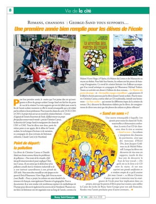 BUSSYMAG102     25/07/08        16:27      Page 8




       8                                                                             Vie de la cité

                                 Romans, chansons : George-Sand tous supports…
              Une première année bien remplie pour les élèves de l’école




                                                                                                       Maison Victor-Hugo, à l’Opéra, à la Maison des Lettres et des Manuscrits ou
                                                                                                       encore au théâtre. Pour bâtir leur histoire, les enfants ont fait preuve de beau-
                                                                                                       coup d’imagination. Ce travail de création littéraire s’est d’ailleurs accompa-
                                                                                                       gné d’un travail artistique en compagnie de l’illustrateur Michael Trubert.
                                                                                                       Toutes ces activités ont abouti à l’édition de deux romans, « Le Mystère des
                                                                                                       portes du temps » et « Incroyables voyages croustillants », qui prouvent s’il
                                                                                                       le fallait le chemin parcouru par les élèves durant l’année scolaire. Pour le mesu-
                         our leur première année, le moins que l’on puisse dire est qu’ensei-          rer, Christine Camus a même édité un CD multimédia, intitulé tout bonne-

           P             gnants et élèves du groupe scolaire George-Sand ont fait fort du point
                         de vue de la création! Les trois supports qui ont été édités juste avant la
              fin de l’année scolaire montrent en effet le travail remarquable qui a été réalisé
                                                                                                       ment « La Face cachée », qui montre les différentes étapes de la création du
                                                                                                       roman. On y découvre les illustrations réalisées par les élèves, des enregistre-
                                                                                                       ments de divers sons ainsi que des photos des enfants en pleine réflexion!
              par les enfants et leurs professeurs. Pour toutes les classes du cycle 3 (CE2, CM1
              et CM1), le projet était axé sur un travail de création littéraire. « Comme                                       « Sand en sons »!
              il s’agissait de l’année d’ouverture de l’école, il fallait trouver un projet                                             Une œuvre remarquable à laquelle s’est
              fort qui fasse avancer tout le monde»,précise Christine Camus,                                                                ajoutée pour toutes les classes de l’école,
              la directrice de George-Sand et enseignante des classes de                                                                        maternelles et élémentaires confon-
              CM1 et CM2. Tous les élèves sont donc partis du                                                                                      dues, la sortie d’un CD de chan-
              même point et ont appris, dès le début de l’année                                                                                      sons, dont le titre se nomme
              scolaire, les techniques d’écriture et de narration,                                                                                     « Sand en sons ». Les enfants
              en compagnie de deux écrivains de littérature                                                                                              y interprètent des chansons
              enfantine, Claude Carré et Jo Hoestland.                                                                                                    du patrimoine, ainsi que
                                                                                                                                                           des morceaux d’Henri
              Point de départ:                                                                                                                              Dès, Jean-Jacques Gold-
                                                                                                                                                            man ou de Michel Polna-
              la pollution                                                                                                                                  reff. Lorsque les élèves ont
              Les élèves de Christine Camus et Danièle                                                                                                      découvert de visu tous ces
              Adad ont choisi comme thème les problèmes                                                                                                    supports, inutile de dire
              de pollution. « Pour tenter de les résoudre, il fal-                                                                                        leur joie de découvrir le
              lait qu’ils retournent dans le passé,explique Chris-                                                                                      fruit de leur travail : « Dès
              tine Camus. Ils ont estimé que le déclencheur de la                                                                                     qu’ils ont eu les livres et le CD
              pollution actuelle était la révolution industrielle et ils                                                                            entre les mains, ils ont tous
              se sont intéressés naturellement à cette période du                                                                                 exprimé une grande satisfaction en
              XIXe siècle. Nous avons donc travaillé sur cette époque en évo-                                                                 se rendant compte de ce qu’ils avaient
              quant le Paris d’Hausmann, Victor Hugo, Jules Verne ou encore                                                               fait toute l’année », se félicite Christine
              Louis Braille. » Pour ce projet, les enfants ont ainsi abordé la lit-                                                   Camus, qui tient à remercier tous les ensei-
              térature et le français, mais également l’histoire et la géographie. Pour se                                    gnants de l’école pour leur implication dans ces
              documenter, ils se sont rendus à de nombreuses reprises à la médiathèque de                     projets, ainsi que les parents d’élèves pour leur soutien, sans oublier
              l’Europe pour découvrir également les œuvres de Jo Hoestland. Plusieurs sor-             la Caisse des écoles de Bussy Saint-Georges pour son aide financière.
              ties liées à la littérature ont été organisées tout au long de l’année, comme à la       Rendez-vous l’année prochaine pour d’autres aventures… ■


                                                                      Bussy Saint-Georges               N° 102 - Juillet - Août 2008
 