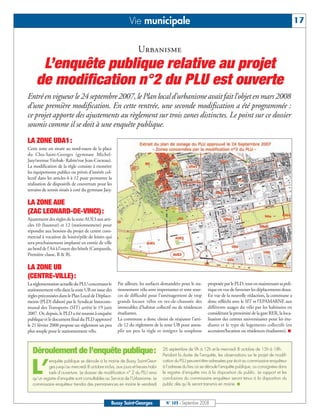 Vie municipale                                                                                    17


                                                                Urbanisme
      L’enquête publique relative au projet
     de modification n°2 du PLU est ouverte
Entré en vigueur le 24 septembre 2007, le Plan local d’urbanisme avait fait l’objet en mars 2008
d’une première modification. En cette rentrée, une seconde modification a été programmée :
ce projet apporte des ajustements au règlement sur trois zones distinctes. Le point sur ce dossier
soumis comme il se doit à une enquête publique.
LA ZONE UDA1:
Cette zone est située au nord-ouest de la place
du Clos-Saint-Georges (gymnase Michel-
Jazy/avenue Yitzhak- Rabin/rue Jean-Cocteau).
La modification de la règle consiste à exonérer
les équipements publics ou privés d’intérêt col-
lectif dans les articles 6 à 12 pour permettre la
réalisation de dispositifs de couverture pour les
terrains de tennis situés à coté du gymnase Jazy.

LA ZONE AUE
(ZAC LEONARD-DE-VINCI):
Ajustement des règles de la zone AUE3 aux arti-
cles 10 (hauteur) et 12 (stationnement) pour
répondre aux besoins du projet de centre com-
mercial à vocation de loisirs/pôle de loisirs qui
sera prochainement implanté en entrée de ville
au bord de l’A4 à l’ouest des hôtels (Campanile,
Première classe, B & B).

LA ZONE UB
(CENTRE-VILLE):
La réglementation actuelle du PLU concernant le     Par ailleurs, les surfaces demandées pour le sta-    proposée par le PLD, tout en maintenant sa poli-
stationnement vélo dans la zone UB est issue des    tionnement vélo sont importantes et sont sour-       tique en vue de favoriser les déplacements doux.
règles préconisées dans le Plan Local de Déplace-   ces de difficulté pour l’aménagement de trop         En vue de la nouvelle rédaction, la commune a
ments (PLD) élaboré par le Syndicat Intercom-       grands locaux vélos en rez-de-chaussée des           donc réfléchi avec le SIT et l’EPAMARNE aux
munal des Transports (SIT) arrêté le 19 juin        immeubles d’habitat collectif ou de résidences       différents usages du vélo par les habitants en
2007. Or, depuis, le PLD a été soumis à enquête     étudiantes.                                          considérant la proximité de la gare RER, la loca-
publique et le document final du PLD approuvé       La commune a donc choisi de réajuster l’arti-        lisation des centres universitaires pour les étu-
le 21 février 2008 propose un règlement un peu      cle 12 du règlement de la zone UB pour assou-        diants et le type de logements collectifs (en
plus souple pour le stationnement vélo.             plir un peu la règle et intégrer la souplesse        accession/location ou résidences étudiantes). ■



  Déroulement de l’enquête publique:                                           26 septembre de 9h à 12h et le mercredi 8 octobre de 15h à 18h.
                                                                               Pendant la durée de l’enquête, les observations sur le projet de modifi-


  L’
           enquête publique se déroule à la mairie de Bussy Saint-Geor-        cation du PLU peuvent être adressées par écrit au commissaire enquêteur
           ges jusqu’au mercredi 8 octobre inclus, aux jours et heures habi-   à l’adresse du lieu où se déroule l’enquête publique, ou consignées dans
           tuels d’ouverture. Le dossier de modification n° 2 du PLU ainsi     le registre d’enquête mis à la disposition du public. Le rapport et les
  qu’un registre d’enquête sont consultables au Service de l’Urbanisme. Le     conclusions du commissaire enquêteur seront tenus à la disposition du
  commissaire enquêteur tiendra des permanences en mairie le vendredi          public dès qu’ils seront transmis en mairie. ■



                                                Bussy Saint-Georges             N° 103 - Septembre 2008
 