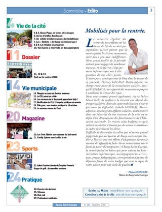 Sommaire - Edito                                                                            3


4 Vie de la cité
           4 & 5. Bussy Plage, en textes et en images                 Mobilisés pour la rentrée.
           6. Un feu d’artifice flamboyant
                                                                             e caractère régulier du

                                                                      L
           7. Un artiste brésilien expose à la médiathèque
           7. Les « timbrés » de Bussy ne chôment pas !                      retour de nos enfants sur les
           8 & 9. Les Virades se préparent
                                                                             bancs de l’école ne doit pas
           10. Yoni Garcin a émerveillé les Buxangeorgiens
                                                                      cependant laisser penser que la


11 Dossier                                                            municipalité le vit avec monotonie,
                                                                      voire peu à peu avec indifférence.
                                                                      Nous avons profité de la période
                                                                      estivale pour engager de nombreux
                                                                      travaux et renforcer l’équipe-
                                                                      ment informatique mis à dis-
           11, 12 & 13                                                position de nos chers petits.
           Tout sur la rentrée 2008
                                                                      D’autre part, ainsi que vous le lirez dans le dossier de


14 Vie municipale
                                                                      ce journal, Thierry DELAGE Maire-adjoint en
                                                                      charge entre autre de la restauration scolaire, ainsi
                                                                      qu’AVENANCE, ont apporté des innovations propres
          14. Plongée au cœur du Service Jeunesse                     à améliorer le service des repas.
          15. Le CEL passé au crible                                  Nous nous sommes promis également, via la Police
          16. Les vacances de la Toussaint approchent déjà !          Municipale, de renforcer la sécurité aux abords des
          17. Modification du PLU : l’enquête publique est ouverte
                                                                      groupes scolaires. Bien sûr, cette mobilisation n’écarte
          18. Pôle gare : une réunion publique le 16 octobre
          19. Le nouveau réseau du Pep’s                              pas toutes les difficultés. Isabelle GOUDAL, Maire-
                                                                      adjointe, en charge des affaires scolaires, avait montré


20 Magazine                                                           dans un éditorial du site internet de la ville qu’en
                                                                      dépit d’un dévouement des fonctionnaires de l’Edu-
                                                                      cation nationale, les récents coûts budgétaires qu’a
                                                                      subis le ministère n’étaient pas de nature à améliorer
                                                                      le cadre où évoluent les élèves.
                                                                      Difficile de dissimuler la colère qui m’anime quand
          20. Les Trois Tilleuls aux couleurs du Sud-ouest
          21. Family Sphere vous facilite la vie
                                                                      j’apprends que des lycéens de Bussy sont envoyés étu-
                                                                      dier à Torcy et que nos efforts d’adaptation devant la


23 Sports
                                                                      montée des effectifs de Jules-Verne restent lettre morte
                                                                      faute de postes d’enseignants ! A Bussy Saint-Georges,
                                                                      la municipalité ne baisse pas pour autant les bras :
                                                                      initiation informatique, accompagnements artisti-
                                                                      ques, projets pédagogiques, correspondent à autant de
                                                                      dépenses fortes de notre budget qui sont le signe de
          23. Julien Guerrier domine le Trophée Preven’s              notre action pour une école de qualité. ■
          Stages de golf : de nouvelles sessions
                                                                                                                  Hugues RONDEAU


24Pratique                                                                                               Maire de Bussy Saint-Georges




           24. Courrier des lecteurs
           25. Tribunes
                                                                        Ecrire au Maire : mairie@bussy-saint-georges.fr
           26. Etat civil                                             Consulter le site de la ville : www.ville-bussy-saint-georges.fr
           27. Professions médicales

                                    Bussy Saint-Georges              N° 103 - Septembre 2008
 