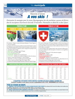 BUSSYMAG104    28/10/08           10:02       Page 14




      14                                                                                   Vie municipale


                                                                                          Séjours d’hiver
                                                                                A vos skis !
              Destination la montagne pour les jeunes Buxangeorgiens lors des prochaines vacances de février,
              dont les inscriptions s’ouvriront le mercredi 19 novembre. Présentation en détail de ces deux séjours.
                                              POUR LES 6/12 ANS                                                                                      POUR LES 12/17 ANS

                        SÉJOUR LES « 4 SAPINS » EN HAUTES VOSGES                                                                                       SÉJOUR EN SUISSE




               Le centre les « 4 Sapins » est situé à 840 mètres d’altitude, à 7 km de Vagney et                      Au cœur du Valais suisse à 970 mètres d’altitude et à 20 km du lac Léman, le
               12 km de Gérardmer.                                                                                    centre se trouve à 10 mn en bus des pistes en bus du domaine de GSTAAD
               Ses espaces sont traversés par de nombreuses pistes de ski de fond. La station                         qui possède 250 km de pistes dans un chalet traditionnel entièrement rénové
               de Gérardmer propose plus de 40 km de pistes de ski alpin et 30 km de ski de                           où le confort y est maximal.
               fond. Tout le domaine est équipé de canons à neige pour la pratique du ski,                            Cuisine familiale et plats typiques (panier repas varié pour le déjeuner pré-
               « snowpark et stade » de luge.                                                                         paré par les adolescents selon leurs goûts et à volonté avec les ingrédients
               ORGANISME: Autrement Loisirs & Voyages                                                                 mis à disposition).
               DATES: Du 14 au 21 février 2008                                                                        Hébergement : Chambre de 2 à 4 lits entièrement équipées.
               PLACES DISPONIBLES: 35                                                                                 ORGANISME: A.D.A.V.
               TRANSPORT: Transport en Car Grand Tourisme                                                             DATES: Du 21 au 28 février 2008
               ACTIVITÉS: - Initiation à la conduite d'attelages de chiens de traîneaux:                              PLACES DISPONIBLES: 35
               2 séances (1 séance partie théorique et 1 séance pratique),                                            TRANSPORT: Transport en Car Grand Tourisme
               - Ski de fond : 2 à 3 séances encadrées par des moniteurs ESF,                                         ACTIVITÉS: - Ski Alpin (8 à 10 demi-journée), les enfants skient de 4 à 6
               - Sortie en raquettes, patinoire, luges, jeux de neige, veillées.                                      heures par jour, piscine, bowling, luge, et autres activités
               Les enfants sont encadrés par l’équipe d’animation d’Autrement Loisirs & Voyages.                      L’encadrement est assuré par l’équipe d’animation d’A.D.A.V.

                      TARIFICATION PAR TRANCHE (EN EUROS)                                                                     TARIFICATION PAR TRANCHE (EN EUROS)

                                          1 ENFANT      2 ENFANTS    3 ENFANTS     4 ENFANTS    5 ENFANTS                                         1 ENFANT     2 ENFANTS     3 ENFANTS     4 ENFANTS    5 ENFANTS
               A                          214           203          193           183          174                    A                          266          253           240           228          217
               B                          241           229          217           206          196                    B                          299          284           270           257          244
               C                          268           254          241           229          218                    C                          333          316           300           285          271
               D                          294           280          266           252          240                    D                          366          347           330           314          298
               E                          321           305          290           275          261                    E                          399          379           360           342          325
               F                          348           330          314           298          283                    F                          432          411           390           371          352
               G                          375           356          338           321          305                    G                          466          442           420           399          379
               H                          401           381          362           344          327                    H                          499          474           450           428          406
               Hors Bussy                 535           508          483           459          436                    Hors Bussy                 665          632           600           570          542

                                LES INSCRIPTIONS S’EFFECTUERONT À PARTIR DU MERCREDI 19 NOVEMBRE 2008 JUSQU’AU VENDREDI 19 DÉCEMBRE 2008
                           Le mercredi 19 novembre, le service Jeunesse sera ouvert exceptionnellement de 8h à 18h30 - RENSEIGNEMENTS AU 0164662424

              POUR LES SÉJOURS EN EUROPE.
                     COMMANDEZ LA CARTE EUROPÉENNE AUPRÈS DE LA CAISSE D’ASSURANCE MALADIE DE SEINE-ET-MARNE. Elle vous dispensera de faire l’avance de frais médicaux, dans les conditions prévues
              par la législation en vigueur dans le pays. La carte Européenne d’Assurance Maladie, valable 1 an, vous sera envoyée sous 15 jours.
              Contacter la CPAM au 0 820 904 138 ou par Internet : www.melun.ameli.fr - Adresse : CPAM de Seine-et-Marne 77 605 Marne-la-Vallée
                     OBTENEZ L’AUTORISATION DE SORTIE DE TERRITOIRE DE VOTRE ENFANT, en vous présentant au service État Civil de la Mairie munis de votre livret de famille, la carte nationale d’identité de l’enfant
              en cours de validité, celle du parent demandeur, un justificatif de domicile de moins de 3 mois et, en cas de divorce, du jugement de divorce.




                                                                              Bussy Saint-Georges                        N° 104 - Octobre 2008
 