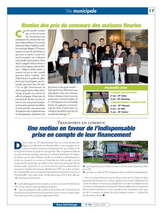 BUSSYMAG104     28/10/08        10:02      Page 17




                                                                                  Vie municipale                                                                                                 17


                       Remise des prix du concours des maisons fleuries
                             est le samedi 4 octobre

               C’            qu’a eu lieu la remise
                             des récompenses aux
               participants du concours des mai-
               sons et balcons fleuris. Un concours
               relancé par Julien Gaillard, conseil-
               ler municipal délégué à l’Environ-
               nement, au mois de juin dernier, et
               qui, pour sa reprise, n’a pas eu le
               succès escompté, avec seulement
               cinq familles participantes (deux
               dans la catégorie balcons fleuris et
               trois ans la catégorie maisons fleu-
               ries). « Malgré ce faible nombre, ce
               concours n’est pas un échec, martèle
               pourtant Julien Gaillard. Tout
               d’abord de par la qualité des efforts
               fournis par les participants, que j’en-
               courage à persévérer dans cette voie.
               C’est en effet l’investissement de          fois présent en plus grand nombre. »                                     PALMARÈS 2008
               chacun qui permettra à Bussy Saint-         Quoi qu’il en soit, félicitations aux
               Georges de garder son caractère de          participants, dont vous trouverez                                                CATÉGORIE BALCONS FLEURIS
               ville à la campagne. D’autre part, la       la liste ci-dessous. Grâce à nos trois                                           1er prix : Mme Dulioc
               proximité des élections du mois de          partenaires (Laurent Laplace &                                                   2e prix : Mme Dechamps
               mars ne nous a pas permis de prépa-         Cie, ISS Espaces verts et Scandella                                              CATÉGORIE MAISONS ET JARDINS FLEURIS
               rer de manière optimale cette édition.      Frères), les gagnants se sont par-                                               1er prix : Mme Macquin
               L’année prochaine, nous aurons plus         tagé des bons d’achat dans ces                                                   2e prix : M. Pillet
               de temps pour cela, et j’espère bien que    enseignes spécialisées ainsi que du                                              3e prix : Mme Herbert
               les Buxangeorgiens répondront cette         matériel de jardinage.


                                                                       Transports en commun
                               Une motion en faveur de l’indispensable
                                prise en compte de leur financement
          D
                          ans le cadre du GP3 (grands projets fixés au Contrat de plan Etat-
                          Région), les collectivités de Marne-la-Vallée se sont engagées sur un
                          volume annuel de constructions de logements afin de contribuer à l’ef-
              fort régional en terme de production de logement. Elles ont également élaboré
              un projet de territoire partagé, présenté à la conférence territoriale le 29 septem-
              bre dernier. Lors de cette conférence, les élus ont martelé la priorité nécessaire à
              donner aux transports en commun sur l’ensemble de la ville nouvelle, et sur les
              secteurs III et IV en particulier, qui souffrent d’une carence importante de l’offre de
              transport public. Aujourd’hui, ils vont encore plus loin dans leurs démarches en               que l’objectif poursuivi soit bien la mise en ?uvre du réseau objectif bus défini
              envoyant au Syndicat de transports d’Ile-de-France (STIF) une motion en faveur            par le PLD
              de l’indispensable prise en compte du financement des transports en commun à                   que dans ce cadre, le STIF soit signataire de la convention d’aménagement.
              Marne-la-Vallée. Dans cette motion, les élus des secteurs III et IV de la ville nou-
              velle revendiquent quatre points :                                                        « Nous ne comprendrions pas que les discours tenus quant à l’enjeu du déve-
                                                                                                        loppement des transports en commun pendant tout le travail d’élaboration du
                    que le développement des transports en commun soit la priorité affichée du          contrat de territoire ne trouvent pas d’application concrète et immédiate dans la
              GP3, en lien avec le volume de logements attendus                                         convention d’aménagement du territoire de Marne-la-Vallée et dans le Programme
                     que cet engagement aille au-delà du financement des infrastructures de             pluri-annuel d’investissement, et nous soumettons donc directement notre signa-
              transports et concerne bien le financement de la mise en œuvre du réseau objec-           ture de la convention au respect des points évoqués ci-dessus », concluent les
              tif bus défini par le Plan Local des Déplacements (PLD)                                   élus des secteurs III et IV.



                                                                      Bussy Saint-Georges                  N° 104 - Octobre 2008
 