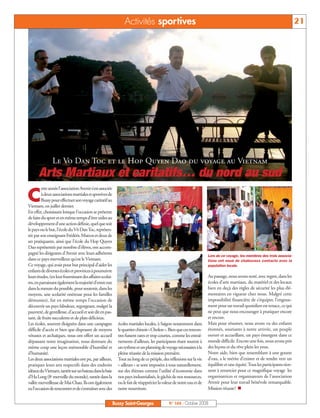 BUSSYMAG104     28/10/08        10:02     Page 21




                                                                              Activités sportives                                                                                         21




                             Le Vo Dan Toc et le Hop Quyen Dao du voyage au Vietnam
                    Arts Martiaux et caritatifs… du nord au sud
                       ette année l’association Avenir s’est associée

              C        à deux associations martiales et sportives de
                       Bussy pour effectuer son voyage caritatif au
              Vietnam, en juillet dernier.
              En effet, choisissant lorsque l’occasion se présente
              de faire du sport et en même temps d’être utiles au
              développement d’une action définie, quel que soit
              le pays ou le but, l’école du Vô Dan Toc, représen-
              tée par son enseignant Frédéric Marcos et deux de
              ses pratiquants, ainsi que l’école du Hop Quyen
              Dao représentée par nombre d’élèves, ont accom-
              pagné les dirigeants d’Avenir avec leurs adhérents
                                                                                                                                   Lors de ce voyage, les membres des trois associa-
              dans ce pays merveilleux qu’est le Vietnam.                                                                          tions ont noué de chaleureux contacts avec la
              Ce voyage, qui avait pour but principal d’aider les                                                                  population locale.
              enfants de diverses écoles et provinces à poursuivre
              leurs études, (en leur fournissant des affaires scolai-                                                              Au passage, nous avons noté, avec regret, dans les
              res, en parrainant également la majorité d’entre eux                                                                 écoles d’arts martiaux, du matériel et des locaux
              dans la mesure du possible, pour soutenir, dans les                                                                  bien en deçà des règles de sécurité les plus élé-
              moyens, une scolarité onéreuse pour les familles                                                                     mentaires en vigueur chez nous. Malgré cette
              démunies), fut en même temps l’occasion de                                                                           impossibilité financière de s’équiper, l’engoue-
              découvrir un pays fabuleux, regorgeant, malgré la                                                                    ment pour un travail quotidien est tenace, ce qui
              pauvreté, de gentillesse, d’accueil et soit dit en pas-                                                              ne peut que nous encourager à pratiquer encore
              sant, de fruits succulents et de plats délicieux.                                                                    et encore.
              Les écoles, souvent éloignées dans une campagne             écoles martiales locales, à Saigon notamment dans        Mais pour résumer, nous avons vu des enfants
              difficile d’accès et bien que disposant de moyens           le quartier chinois « Cholon ». Bien que ces rencon-     étonnés, souriants à notre arrivée, un peuple
              vétustes et archaïques, nous ont offert un accueil          tres fussent rares et trop courtes, comme les entraî-    ouvert et accueillant, un pays émergent dans ce
              dépassant notre imagination, nous donnant du                nements d’ailleurs, les participants étant soumis à      monde difficile. Encore une fois, nous avons pris
              même coup une leçon mémorable d’humilité et                 un rythme et un planning de voyage nécessaires à la      des leçons et du rêve plein les yeux.
              d’humanité.                                                 pleine réussite de la mission première.                  Notre aide, bien que ressemblant à une goutte
              Les deux associations martiales ont pu, par ailleurs,       Tout au long de ce périple, des réflexions sur la vie    d’eau, a le mérite d’exister et de tendre vers un
              pratiquer leurs arts respectifs dans des endroits           « ailleurs » se sont imposées à tous naturellement,      équilibre et une équité. Tous les participants tien-
              idéaux du Vietnam, tantôt sur un bateau dans la baie        sur des thèmes comme l’utilité d’économie dans           nent à remercier pour ce magnifique voyage les
              d’Ha Long (8e merveille du monde), tantôt dans la           nos pays industrialisés, le gâchis de nos ressources,    organisatrices et organisateurs de l’association
              vallée merveilleuse de Mai Chau. Ils ont également          ou le fait de réapprécier la valeur de notre eau et de   Avenir pour leur travail bénévole remarquable.
              eu l’occasion de rencontrer et de s’entraîner avec des      notre nourriture.                                        Mission réussie!


                                                                        Bussy Saint-Georges               N° 104 - Octobre 2008
 