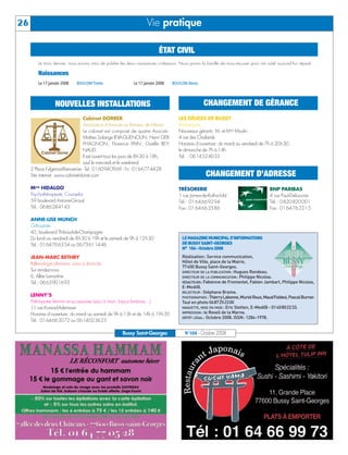 BUSSYMAG104     28/10/08       10:02     Page 26




     26                                                                      Vie pratique

                                                                                     ÉTAT CIVIL
                  Le mois dernier, nous avions omis de publier les deux naissances ci-dessous. Nous prions la famille de nous excuser pour cet oubli aujourd’hui réparé.

                  Naissances
                  Le 17 janvier 2008    BOULOM Timéo                  Le 17 janvier 2008   BOULOM Alexis



                           NOUVELLES INSTALLATIONS                                                          CHANGEMENT DE GÉRANCE
                                          Cabinet DORRER                                      LES DÉLICES DE BUSSY
                                          Association d’Avocats au Barreau de Meaux           Boulangerie
                                          Le cabinet est composé de quatre Avocats :          Nouveaux gérants: M. et Mme Moulin
                                          Maîtres Solange IEVA-GUENOUN; Henri GER-            4 rue des Chalands
                                          PHAGNON ; Florence PAIN ; Gaëlle REY-               Horaires d’ouverture: du mardi au vendredi de 7h à 20h30,
                                          NAUD.                                               le dimanche de 7h à 14h
                                          Il est ouvert tous les jours de 8h30 à 18h,         Tél. : 0614524033
                                          sauf le mercredi et le week-end.
              2 Place Fulgence-Bienvenüe - Tel: 0160940969 - Fx: 0164774428
              Site internet: www.cabinet-dorrer.com                                                          CHANGEMENT D’ADRESSE
              Mme HIDALGO                                                                     TRÉSORERIE                                        BNP PARIBAS
              Psychothérapeute, Counselor                                                     1 rue James-de-Rothschild                         4 rue Paul-Delouvrier
              59 boulevard Antoine-Giroust                                                    Tél.: 0164669294                                  Tél.: 0820820001
              Tél.: 0686284143                                                                Fax: 0164663586                                   Fax: 0164762215

              ANNE-LISE MUNCH
              Orthoptiste
              42, boulevard Thibaud-de-Champagne
              Du lundi au vendredi de 8h30 à 19h et le samedi de 9h à 12h30                     LE MAGAZINE MUNICIPAL D’INFORMATIONS
              Tél.: 0164766354 ou 0673611446                                                    DE BUSSY SAINT-GEORGES
                                                                                                N° 104 - Octobre 2008

              JEAN-MARC BETHRY                                                                  Réalisation: Service communication,
              Réflexologie plantaire, soins à domicile.                                         Hôtel de Ville, place de la Mairie,
                                                                                                77600 Bussy Saint-Georges.
              Sur rendez-vous                                                                   DIRECTEUR DE LA PUBLICATION : Hugues Rondeau.
              6, Allée Lamartine                                                                DIRECTEUR DE LA COMMUNICATION : Philippe Nicolas.
              Tél.: 0663901693                                                                  RÉDACTEURS: Fabienne de Fromentel, Fabien Jambart, Philippe Nicolas,
                                                                                                E-Medi@.
                                                                                                RELECTEUR : Stéphane Brame.
              LENNY’S                                                                           PHOTOGRAPHES : Thierry Labonne, Muriel Roux, Maud Foldesi, Pascal Burner.
              Prêt-à-porter féminin et accessoires (sacs à main, bijoux fantaisie…)             Tout en photo 0687252300
              11 rue Konrad-Adenauer                                                            MAQUETTE, MISE EN PAGE : Eric Stetten, E-Medi@ - 0140802233.
                                                                                                IMPRESSION : le Reveil de la Marne.
              Horaires d’ouverture: du mardi au samedi de 9h à 13h et de 14h à 19h30
                                                                                                DÉPÔT LÉGAL : Octobre 2008. ISSN: 1284-1978.
              Tél.: 0164663072 ou 0614023625

                                                                Bussy Saint-Georges               N°104 - Octobre 2008
 