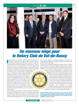 BUSSYMAG104     28/10/08      10:02     Page 5




                                                                             Vie de la cité                                                                                     5




                               Un nouveau siège pour
                           le Rotary Club de Val-de-Bussy
                  mplanté à Bussy en avril 2004, le Rotary Club de Val-de-Bussy est            suivent ainsi un stage d’un an à l’étranger. Depuis le 1er septembre, une

          I       aujourd’hui composé de 21 membres, hommes et femmes couvrant
                  les professions les plus diverses telles que commerçants, industriels,
              représentants du corps médical, enseignants ou fonctionnaires. « Contrai-
                                                                                               jeune Américaine a été prise en charge par le club afin de suivre des cours
                                                                                               au lycée Martin-Luther-King.
                                                                                               D’autres actions sont déjà concrétisées d’ici la fin de l’année. Le diman-
              rement aux idées reçues, il ne s’agit en aucun cas d’une association de chefs    che 16 novembre, à 17 heures, en l’église Notre-Dame du Val, un concert
              d’entreprises se réunissant pour faire des affaires, ni un groupe de pression,   sera donné par la chorale Chœur à Coeur, au profit des enfants autistes
              souligne Jacques Chanlon, le président du Rotary Club de Val-de-Bussy.           (AIME 77). Le 25 novembre, le Rotary organise la projection en avant-
              Au contraire, la diversité est notre richesse. Nous partageons une                         première du film « Les Ailes pourpres » au cinéma Le Cinq à
              haute éthique civique et professionnelle, et l’engagement de                                    Lagny, au profit de la Fédération pour la Recherche sur les
              chacun ne se limite pas à trouver les fonds nécessaires au                                         Maladies du Cerveau. Les 28 et 29 novembre, il parti-
              profit d’œuvres diverses et variées. Au final, nous inter-                                            cipera aux Journées nationales de la Banque alimen-
              venons tous pour l’amélioration de la vie de l’individu. »                                             taire. Les membres du Rotary ne manquent pas non
              Depuis le 17 septembre, les Rotariens se réunissent                                                     plus de projets : ils envisagent notamment de parti-
              chaque mercredi dans leur nouveau siège, au club-                                                        ciper à des actions de formation afin d’aider les
              house du golf. C’est au cours de ces réunions qu’ils                                                     jeunes à s’orienter dans la vie professionnelle. D’au-
              définissent leurs plans d’actions. La dernière action                                                   tres conférences animées par de grands noms de la
              en date est la conférence de l’écrivain Jean Teulé,                                                    littérature, de la médecine, de la presse ou du milieu
              auteur du roman à succès « Le Montespan », venu à                                                    scientifique sont également en projet.
              Bussy pour évoquer son œuvre. Cette soirée se déroulait                                            « L’ambition du Rotary étant de se faire connaître du plus
              au profit de l’association AIME77, qui vient en aide aux                                        grand nombre, de grandir et d’être encore plus présent et à
              enfants autistes.                                                                         l’écoute de nos concitoyens », conclut Jacques Chanlon.
              Comme chaque année, le Rotary s’est associé aux Virades de l’Espoir, en
              intervenant auprès des professeurs les 26 et 27 septembre, sur les stades        Si vous souhaitez participer, d’une façon ou d’une autre, aux actions
              pour l’épreuve du souffle et en animant un stand le dimanche 28 sep-             du Rotary, vous pouvez contacter M. Jean Debailleul, chargé des rela-
              tembre à l’occasion de la grande kermesse. Les interventions en faveur           tions publiques du club au 06 07 68 50 41, ou M. Jacques Chanlon,
              de la jeunesse figurent également à son actif. Deux jeunes Buxangeorgiens        Président, au 06 16 17 04 75.


                                                                Bussy Saint-Georges               N° 104 - Octobre 2008
 
