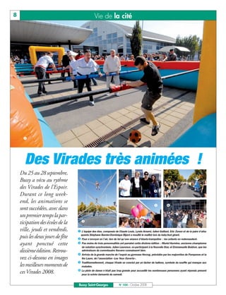 BUSSYMAG104    28/10/08   10:02   Page 8




       8                                                Vie de la cité




                Des Virades très animées !
              Du 25 au 28 septembre,
              Bussy a vécu au rythme
              des Virades de l’Espoir.
              Durant ce long week-
              end, les animations se
              sont succédées, avec dans
              un premier temps la par-
              ticipation des écoles de la
              ville, jeudi et vendredi,       L’équipe des élus, composée de Claude Louis, Lynda Amami, Julien Gaillard, Eric Zenon et de la paire d’atta-
                                             quants Stéphane Barnier-Dominique Bijard a mouillé le maillot lors du baby-foot géant.
              puis les deux jours de fête     Pour s’envoyer en l’air, rien de tel qu’une séance d’élasto-trampoline : les enfants en redemandent.
              ayant ponctué cette             Pas moins de trois personnalités ont parrainé cette dixième édition : Muriel Hermine, ancienne championne
                                              de natation synchronisée, Julien Laurence, ex-participant à la Nouvelle Star, et Emmanuelle Boidron, que les
              dixième édition. Retrou-        admirateurs du commissaire Navarro connaissent bien.
                                              Arrivée de la grande marche de l’espoir au gymnase Herzog, précédée par les majorettes de Pomponne et la
              vez ci-dessous en images        fée Laure, de l’association «Les Yeux Ouverts».
                                              Traditionnellement, chaque Virade se conclut par un lâcher de ballons, symbole du souffle qui manque aux
              les meilleurs moments de        malades.

              ces Virades 2008.               La piste de danse n’était pas trop grande pour accueillir les nombreuses personnes ayant répondu présent
                                              pour la soirée dansante du samedi.


                                            Bussy Saint-Georges               N° 104 - Octobre 2008
 
