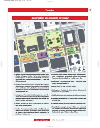 BUSSYMAG105NEW   27/11/08    10:47    Page 11




                                                                          Dossier                                                                      11


                                               Description du scénario envisagé




                 Maintien de la gare routière à son emplacement actuel et requa-     Création de pistes cyclables (flèches bleues) permettant d’ac-
                 lification de l’espace: création d’un îlot central unique, créa-    céder à l’esplanade et au parc à vélo en toute sécurité depuis
                 tion d’un plateau bus dont l’accès est interdit aux voitures,       l’avenue du Général-de-Gaulle ou le sud du centre-ville.
                 sécurisation de la traversée piétonne entre le P + R et la gare
                 RER, paysagement.                                                   Implantation d’un local point info mairie + maison-vélo (point
                                                                                     service, entretien, location…)
                 Création de voies réservées aux bus (sur la voie Place Fulgence-
                 Bienvenüe sud et le boulevard Pierre-Mendès-France) afin d’évi-     Mise en valeur des puits d’aération du RER
                 ter les conflits bus-voiture, facilitation et sécurisation de la
                 circulation des bus pour une meilleure efficacité des transports    Aménagement d’une aire de dépose-minute, stationnement
                 en commun sur le site.                                              taxis au nord du square Vitlina

                 Aménagement d’une voie de circulation apaisée ou « zone 10 »        Modification du sens de circulation sur la rue Konrad-Adenauer.
                 au pied des commerces-restaurants côté Place Fulgence-Bien-
                 venüe nord afin de créer un espace urbain plus agréable, per-       Création du deuxième accès à la gare RER dans la partie la plus
                 mettre la création de terrasses…                                    à l’est du pôle.

                 Maintien et création de places supplémentaires de stationne-        Traitement paysager de l’espace entourant ce deuxième accès.
                 ment autour de cette zone 10
                                                                                     Requalification paysagère du square Vitlina, avec notamment
                 Création d’une esplanade piétonne à la sortie Est de la gare        une orientation des circulations plus nord-sud et un traitement
                 RER pour une circulation sécurisée des piétons (flèche jaune        particulier du passage piétons sur l'avenue du Général-de-
                 sur le plan) et des cycles (flèche bleue) et installation d’un      Gaulle entre le square Vitlina et la Grand'Place.
                 grand parc à vélo couvert.



                                                        Bussy Saint-Georges         N° 105 - Novembre 2008
 