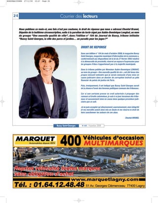 BUSSYMAG105NEW   27/11/08   10:47   Page 24




     24                                          Courrier des lecteurs

           Nous publions ce mois-ci, une fois n’est pas coutume, le droit de réponse que nous a adressé Chantal Brunel,
           Députée de la huitième circonscription, suite à la parution du texte signé par Aubin-Dominique Lenghat, au nom
           du groupe "Une nouvelle qualité de ville", dans l'édition n° 104 du Journal de Bussy, tribune intitulée
           "Bussy Saint-Georges, la ville des parcs et jardins… un paradis pour les juges ?"


                                                                    DROIT DE REPONSE
                                                                    Dans son édition n° 104 du mois d’octobre 2008, le magazine Bussy
                                                                    Saint Georges, magazine municipal d’information de la commune a,
                                                                    conformément aux dispositions de la loi du 27 février 2002 relative
                                                                    à la démocratie de proximité, réservé un espace d’expression pour
                                                                    les groupes d’élus n’appartenant pas à la majorité municipale.

                                                                    Dans la tribune publiée par Monsieur Aubin-Dominique LENGHAT,
                                                                    au nom du groupe « Une nouvelle qualité de vie », ont été tenus des
                                                                    propos laissant entendre que je serais menacée d’une mise en
                                                                    cause judiciaire dans un dossier de corruption instruit au pôle
                                                                    financier du palais de justice de Paris.

                                                                    Puis, ironiquement, il est indiqué que Bussy Saint Georges aurait
                                                                    de la chance d’avoir des femmes politiques connues des tribunaux.

                                                                    Car si une certaine presse se croit autorisée à propager des
                                                                    rumeurs et bruits calomnieux, je suis à ce jour inconnue des tribu-
                                                                    naux et aucunement mise en cause dans quelque procédure judi-
                                                                    ciaire que ce soit.

                                                                    Je ne puis accepter qu’allusivement, sournoisement, mon intégrité
                                                                    et ma moralité soient ainsi mis en doute et me réserve le droit de
                                                                    faire sanctionner les auteurs de ces abus.

                                                                                                                       Chantal BRUNEL


                                              Bussy Saint-Georges    N°105 - Novembre 2008
 