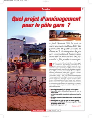 BUSSYMAG105NEW   27/11/08   10:47   Page 9




                                                            Dossier                                                                               9



            Quel projet d’aménagement
                pour le pôle gare ?

                                                                      Le jeudi 16 octobre 2008 s’est tenue en
                                                                      mairie une réunion publique dédiée à la
                                                                      présentation des points essentiels de
                                                                      l’étude sur le réaménagement du pôle
                                                                      gare. Une soixantaine de Buxangeorgiens
                                                                      se sont déplacés pour assister à cette pré-
                                                                      sentation et faire part de leurs remarques.
                                                                              appelons en préambule que l’objet de cette étude engagée

                                                                     R        par la commune en 2007 (cf. article du journal n° 103 du
                                                                              mois de septembre 2008) est de définir un projet de réamé-
                                                                      nagement de l’espace entourant la gare RER pour faire face aux dys-
                                                                      fonctionnements actuels. Le périmètre dit du pôle gare comprend:
                                                                      la gare RER, la gare routière, le parc relais (P + R), le square Vitlina,
                                                                      les espaces couvrant la voie RER à l’est de la gare RER et les diffé-
                                                                      rentes voiries permettant d’accéder à la gare RER.
                                                                      Au cours de la réunion, Claude Louis, Maire-Adjoint délégué aux
                                                                      Transports, qui suit le dossier depuis deux ans, a en premier lieu
                                                                      présenté les principaux éléments de diagnostic urbain et de dépla-
                                                                      cements réalisé par le bureau d’études Sorepa / BetR Ingénierie.
                                                                      Ce bilan de l’état actuel a permis de faire un point sur les conditions
                                                                      de stationnement et de circulation aux abords du pôle et la fréquen-
                                                                      tation du parc-relais. Il a également été mis en évidence les princi-
                                                                      paux constats suivants:

                                                                         des conflits bus-voitures aux abords de la gare routière
                                                                         des conflits voiture-piétons dus à l’absence de zone de
                                                                         dépose-minute
                                                                         un déficit important de dispositifs de stationnement pour les
                                                                         cycles
                                                                         un manque de pistes cyclables pour accéder à la gare en toute
                                                                         sécurité
                                                                         une saturation des accès aux quais aux heures de pointe.
                                                                         une qualité insatisfaisante des espaces publics situés
                                                                         au-dessus de la dalle du RER
                                                                         des effets de coupure nord-sud
                                                                                                                           Suite en p.10


                                             Bussy Saint-Georges   N° 105 - Novembre 2008
 