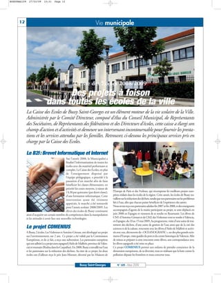 BUSSYMAG109     27/03/09       15:31     Page 12




      12                                                                          Vie municipale




                                                             Caisse des Ecoles 2008/2009
                                       Des projets à foison
                                 dans toutes les écoles de la ville
              La Caisse des Ecoles de Bussy Saint-Georges est un élément moteur de la vie scolaire de la Ville.
              Administrée par le Comité Directeur, composé d’élus du Conseil Municipal, de Représentants
              des Sociétaires, de Représentants des fédérations et des Directeurs d’écoles, cette caisse a élargi son
              champ d’action et d’activités et demeure un intervenant incontournable pour fournir les presta-
              tions et les services attendus par les familles. Retrouvez ci-dessous les principaux services pris en
              charge par la Caisse des Ecoles.

              Le B2I: Brevet Informatique et Internet
                                                   Sur l’année 2008, la Municipalité a
                                                   finalisé l’informatisation de toutes les
                                                   écoles avec du matériel performant et
                                                   complet. La Caisse des Ecoles, en plus
                                                   de l’enseignement dispensé par
                                                   l’équipe pédagogique, a procédé à la
                                                   passation d’un marché afin de faire
                                                   bénéficier les classes élémentaires, en
                                                   priorité les cours moyens, à raison de
                                                   1h30 par quinzaine (par demi-classe),         l’Europe de Paris et des Yvelines, qui récompense les meilleurs projets euro-
                                                   d’une formation informatique. Cette           péens réalisés dans les écoles de la région. Cette année, les écoles de Bussy tra-
                                                   intervention ayant été vivement               vaillent sur la réduction des déchets, tandis que nos partenaires sur les problèmes
                                                   appréciée, le marché a été renouvelé          liés à l’eau, afin que chacun puisse bénéficier de l'expérience des autres.
                                                   pour l’année scolaire 2008/2009. Les          Nous avons reçu nos partenaires adultes fin 2007 et fin 2008, et des enseignants
                                                   élèves des écoles de Bussy continuent         accompagnés d’agents de la mairie participant au projet, se sont déplacés en
              ainsi d’acquérir un certain nombre de compétences dans la manipulation             juin 2008 en Espagne et viennent de se rendre en Roumanie. Les élèves de
              et les attitudes à avoir face aux nouvelles technologies.                          CM1 d’Antoine-Giroust et de CM2 des Violennes vont se rendre à Valencia,
                                                                                                 en Espagne, du 10 au 15 mai 2009. Au programme, visite d’une usine de trai-
                                                                                                 tement des déchets, d’une usine de gestion de l’eau ainsi que de la cité des
              Le projet COMENIUS                                                                 sciences et de la culture, rencontre avec les élèves d’Aielo de Malferit et activi-
              A Bussy, 2 écoles, Les Violennes et Antoine-Giroust, ont développé un projet       tés avec eux, découverte de « OCEANOGRAFIC », un des plus grands océa-
              sur l'environnement, sur 2 ans. Ce projet a été validé par la Commission           riums d’Europe, visite guidée du port et du centre historique de Valencia. Afin
              Européenne, et de ce fait, a reçu une subvention. Les partenaires européens        de mieux se préparer à cette rencontre entre élèves, une correspondance avec
              qui ont adhéré à ce projet sont espagnol (Aielo de Malferit, province de Valen-    les élèves espagnols a été mise en place.
              cia) et roumain (Rodna dans les Carpathes). En 2008, Bussy a travaillé sur l'eau   Ce projet COMENIUS permet aux enfants de prendre conscience de la
              et les partenaires sur la réduction des déchets. Au titre de ce projet, les deux   dimension européenne, de sa diversité, tout en réalisant que la lutte contre la
              écoles ont d’ailleurs reçu le prix Jean-Monnet, décerné par les Maisons de         pollution dépasse les frontières et nous concerne tous.


                                                                  Bussy Saint-Georges                N° 109 - Mars 2009
 