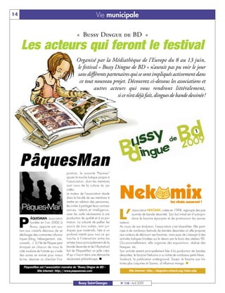 14                                                                      Vie municipale

                                                       « Bussy Dingue de BD »
      Les acteurs qui feront le festival
                                                       Organisé par la Médiathèque de l’Europe du 8 au 13 juin,
                                                       le festival « Bussy Dingue de BD » n’aurait pas pu voir le jour
                                                       sans différents partenaires qui se sont impliqués activement dans
                                                        ce tout nouveau projet. Découvrez ci-dessous les associations et
                                                                autres acteurs qui vous rendront littéralement,
                                                                            si ce n’est déjà fait, dingues de bande dessinée!




     PâquesMan                                 piration, la sonorité Pacman
                                               ajoute la touche ludique propre à
                                               l'association, dont les membres
                                               sont issus de la culture du jeu
                                               vidéo.
                                               Le moteur de l'association réside
                                               dans la faculté de ses membres à
                                               mettre en relation des personnes,
                                               les inviter à partager leurs connais-



                                                                                       L’
                                               sances, talents et intelligence,                 association NEKOMIX, créée en 1998, regroupe des pas-
                                               avec les outils nécessaires à une                sionnés de bande dessinée. Son but initial est d’auto-pro-



     P
              ÂQUESMAN, association            production de qualité et à sa pro-               duire le fanzine éponyme et de promouvoir les jeunes
              fondée en l'an 2000 à            motion. La volonté de pallier les       auteurs.
              Bussy, apporte son sou-          soucis de tous ordres, tant juri-       Au cours de son évolution, l’association s’est diversifiée. Elle parti-
     tien aux créatifs désireux de se          diques que matériels, liée à un         cipe à de nombreux festivals de bandes dessinées où elle propose
     décharger des contraintes informa-        profond intérêt pour tout ce qui        aux visiteurs de découvrir ses fanzines, mais aussi de s’essayer à des
     tiques (blog, hébergement, site,          touche à l'interaction entre les        activités ludiques fondées sur le dessin par le biais des ateliers 9D.
     conseils…). Si l'île de Pâques peut       artistes (issus principalement de la    Occasionnellement, elle organise des expositions, réalise des
     évoquer en chacun de nous le              bande dessinée et de l'illustration)    fresques, etc.
     côté insulaire de l'artiste qui s'isole   fait de PâquesMan un pôle créa-         Son activité restant principalement liée à la production de bandes
     des autres en ermite pour mieux           tif qui s'inscrit dans une démarche     dessinées, le fanzine Nekomix a vu naître de nombreux petits frères :
     écrire, dessiner ou chercher l'ins-       résolument philanthrope. n              Soubock, la publication underground, Soupir, le fanzine aux his-
                                                                                       toires plus coquines et Soumo, d’influence manga. n
        PâquesMan est l'association marraine de Bussy Dingue de BD »
                Site internet: http://www.paquesman.com                                       Site internet: http://blogneko.chriscb.org/index.php



                                                         Bussy Saint-Georges           N° 110 - Avril 2009
 