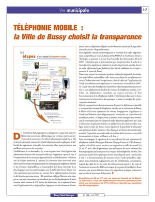 Vie municipale                                                                                                 17




TÉLÉPHONIE MOBILE :
la Ville de Bussy choisit la transparence
                                                                                   nisme, mais ces dispositions illégales ont été dénoncées aussitôt par le juge admi-
                                                                                   nistratif » précise Hugues Rondeau.
                                                                                   Pour répondre à toutes ces interrogations et convenir d’un cadre réglemen-
                                                                                   taire acceptable par tous, Chantal JOUANNO, la Secrétaire d’Etat à
                                                                                   l’Ecologie, a annoncé la tenue d’un Grenelle des Antennes le 23 avril
                                                                                   2009. « Attendons que les préconisations qui émergeront dans le cadre de ce
                                                                                   Grenelle soient rapidement traduites en loi afin de permettre aux élus d’avoir
                                                                                   un cadre réglementaire qui faciliterait leur rôle de médiation sur ces sujets »,
                                                                                   poursuit le maire de Bussy.
                                                                                   Dans cette attente, la commune souhaite utiliser les dispositifs de média-
                                                                                   tion qui s’offrent aujourd’hui à elle. Aussi, une charte est actuellement en
                                                                                   cours d’élaboration avec les opérateurs, dans le cadre de l’application du
                                                                                   Guide des relations entre opérateurs et communes, réactualisé en 2007.
                                                                                   Ce Guide vise à des installations d'antennes-relais transparentes et concer-
                                                                                   tées et à un déploiement durable des réseaux de téléphonie mobile, c'est-
                                                                                   à-dire un déploiement conciliant les enjeux suivants : le bon
                                                                                   fonctionnement de la téléphonie mobile, l’information du maire et de ses
                                                                                   concitoyens, la préservation des paysages, la prise en compte des préoc-
                                                                                   cupations sanitaires.
                                                                                   Afin de marquer leur volonté commune d’assurer le déploiement durable
                                                                                   et concerté des réseaux de téléphonie mobile sur la commune de Bussy,
                                                                                   le Maire et les trois opérateurs de réseaux s’engageront à appliquer ce
                                                                                   Guide des Relations entre Opérateurs et Communes, en y inscrivant de
                                                                                   nombreux points. « Chaque année, je pourrai ainsi convoquer une commis-
                                                                                   sion de concertation qui sera chargée de veiller à la stricte application du Guide
                                                                                   et d’examiner les questions relatives au déploiement des antennes-relais, sou-
                                                                                   ligne ainsi le maire de Bussy. J’aurai également la possibilité de demander
                                                                                   aux opérateurs de faire mesurer, à leurs frais, par un bureau de contrôle indé-
           e nombreux Buxangeorgiens se plaignent, à juste titre, des pro-

D
                                                                                   pendant, l'exposition aux ondes radio en tout lieu de la commune, sans qu’ils
           blèmes de couverture téléphonique sur certaines parties du ter-         ne connaissent ni le jour, ni l’heure, ni le lieu. »
           ritoire de la commune. En effet, l’urbanisation rapide de la ville      Pour accompagner la signature de cet accord avec les trois opérateurs de
et la forte demande existant à l’échelle départementale expliquent la dif-         téléphonie mobile (Bouygues Telecom, Orange France et SFR), la muni-
ficulté des opérateurs à installer des antennes relais pour permettre une          cipalité a décidé de mettre en place une exposition en salle du conseil, du
meilleure couverture du territoire.                                                20 au 27 mai, afin de permettre aux opérateurs de venir informer les
Parallèlement à ces demandes, il y a une requête tout à fait légitime des          Buxangeorgiens sur les enjeux et les risques de la téléphonie mobile. Des
administrés riverains des antennes-relais qui s’opposent, quant à eux, à           panneaux et des fiches pratiques seront ainsi disposés pour comprendre
l’implantation de ces antennes à proximité de leurs habitations, en faisant        le rôle et le fonctionnement des antennes relais. Etudes préalables, adap-
état de risques sanitaires. Là encore, la commune doit intervenir pour             tation aux contraintes, négociations avec les propriétaires, concertation,
tenter de trouver une médiation entre ces opérateurs de téléphonie mobile          respect du cadre de vie, du code des télécommunications et du code de
et les riverains. Aujourd’hui, la municipalité doit donc répondre à ces            l’urbanisme forment les différentes étapes d’un projet d’installation d’une
deux logiques souvent antinomiques avec la difficulté d’avoir à faire face         antenne, qui seront déclinées dans cette exposition pratique à découvrir
à des opérateurs qui sont bien au courant de la réglementation existante           aux horaires d’ouverture de la mairie. n
et des besoins que nous avons. « De nombreux collègues Maires se sont enga-
gés vers une voie contentieuse en interdisant par arrêté l’implantation de toute   Exposition du 20 au 27 mai, en salle du Conseil de la Mairie.
                                                                                   Le mercredi 27 mai, des représentants des trois opérateurs tien-
antenne relais à moins de 150 mètres des habitations, ou en refusant d’auto-       dront une permanence de 17h à 19h pour répondre aux questions
riser l’implantation de ces dispositifs en s’appuyant sur leur document d’urba-    des Buxangeorgiens.



                                                   Bussy Saint-Georges                  N° 110 - Avril 2009
 