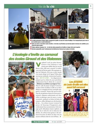 Vie de la cité                                                                                                5

                                                                                      ç



                                                                                                                                   é




                                                                                                  è

              å Le ballet polynésien d’Aloha Tahiti a transporté le public au cœur de l’océan Pacifique. Il ne manquait plus que la mer et
                les cocotiers pour s’y sentir réellement !
              ç Après une lance à incendie l’année dernière, c’est dans un joli bateau qu’avait pris place le lanceur de confettis, qui a
                 arrosé du beau monde…
å             é Crêpes, gâteaux basques, far : le club des aînés proposait aux familles un large choix pour le goûter.
              è Derniers préparatifs avant l’embrasement du Bonhomme Carnaval sur la place de Verdun.



  L’écologie s’invite au carnaval
des écoles Giroust et des Violennes
                                     endredi 3 avril, les écoles Antoine-

                          V          Giroust et des Violennes se sont
                                     réunies pour défiler dans les rues de
                          Bussy et faire, elles aussi, carnaval. Le rendez-
                          vous avait été fixé peu après 14h au groupe sco-
                          laire les Violennes, d’où tout ce petit monde
                          s’est ensuite dirigé vers le Square Vitlina dans
                          une joyeuse sarabande, emmené par le profes-
                          seur « RECYCLORE » ! Les déguisements
                          préparés par les enfants les jours précédents
                          représentaient bien le thème de ce carnaval :
                          « Réduisons nos déchets et protégeons l’eau ».
                                                                                                Les ATSEMS
                          Dans le cadre du projet européen Comenius,                de Louis-Braille ont elles
                          ces deux écoles travaillent en effet sur ces deux            aussi fait carnaval
                          thèmes en compagnie de leurs camarades espa-
                          gnols et roumains. Autant dire que les maté-
                          riaux de récupération étaient de sortie pour ce
                          carnaval : chapeaux confectionnés avec bou-
                          teilles en plastique, pots de yaourt et autres
                          accessoires, tambours en forme de boîtes de
                          conserve, colliers fabriqués avec des bouchons
                          de lait… Les enfants avaient vraiment fait
                          preuve de beaucoup d’imagination pour
                          confectionner leurs accoutrements. Et les mes-
                          sages qu’ils véhiculaient étaient explicites en
                          faveur du tri sélectif et de la réduction des
                          déchets. Au rythme d’une guitare et des tam-              A l’école maternelle Louis-Braille, le sari était
                          bours d’occasion, les élèves ont donc mis une             de sortie pour les agents de la ville, qui s’en
                                                                                    sont donné à cœur joie pour animer la fête.
                          joyeuse ambiance dans les rues de Bussy…I


                     Bussy Saint-Georges                     N° 110 - Avril 2009
 
