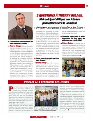 Dossier                                                                                            13



                                                             3 QUESTIONS À THIERRY DELAGE,
                                                              Maire-Adjoint délégué aux Affaires
                                                                périscolaires et à la Jeunesse
                                                         « Permettre aux jeunes d’accéder à des loisirs »
                                                            abordable pour les jeunes et leur famille.                 sent des activités nombreuses et variées dans
                                                            Après les premiers débuts de Bussy Jeunesse,               les domaines sportif et culturel.
                                                            s’est donc imposée l’idée d’un lieu dédié à ces
                                                            jeunes, avec une équipe spécialisée, aux com-          ¢ Comment    voyez-vous le déve-
                                                            pétences confirmées et multidisciplinaires. Ainsi         loppement du lien avec les
                                                            est né l’Espace Jeunes, fonctionnant dans sa              autres secteurs de la Ville?
¢ Comment est née l’initiative de                           structure actuelle depuis 4 ans. Sa gestion a été
 créer un Espace Jeunes?                                    confiée à la Ligue de l’Enseignement qui assure        ‚ Thierry       Delage Un maillage avec les
                                                            aussi, dans le cadre de ses prestations en faveur          associations (partage des locaux, projets com-
‚ Thierry Delage 50 % des habitants de                      de la Ville, l’animation des Centres de Loisirs. Il        muns) me paraît une piste intéressante. C’est
  Bussy Saint-Georges ont moins de 30 ans et la             nous semblait en effet indispensable de propo-             déjà le cas, pour le partage des locaux, avec
  population de notre commune connaît une crois-            ser quelque chose aux jeunes, qu’ils aient un              l’association Be Young. Des initiatives parta-
  sance très dynamique. La politique de notre ville         espace pour eux, où une équipe s’occupe                    gées avec le secteur de la culture de la Ville
  en faveur des jeunes est donc essentielle pour            d’eux, les comprend et leur permet d’accéder               de Bussy seront aussi source de dynamisme
  leur permettre, dans le cadre de leurs loisirs et de      à des loisirs.                                             dans les propositions et les actions. n
  leurs vacances, de se construire, de s’épanouir,
  de développer des compétences complémen-               ¢ Quels sont les projets de l’Es-
  taires aux apprentissages scolaires et de mieux         pace Jeunes?
  appréhender la vie en collectivité en partageant
  des moments conviviaux. C’est tout l’enjeu de la       ‚ Thierry Delage Nous voulons notamment
  Politique Educative Locale, à laquelle adhère             proposer aux jeunes des actions qui soient en
  notre collectivité, en partenariat avec l’Etat, le        adéquation avec leurs souhaits et, pour cela,
  Conseil Général de Seine-et-Marne et la CAF.              faire émerger leurs demandes en allant direc-
  Il existait sur la commune des centres de loi-            tement à leur contact dans la ville. L’Espace
  sirs pour les enfants de 2 à 11 ans ; tout natu-          Jeunes a la volonté de se faire mieux connaître
  rellement, nous avons monté un projet en                  auprès de la jeunesse buxangeorgienne. En
  faveur de la tranche d’âge 11-17 ans, pour                effet, nos jeunes sont très occupés! La Ville et
  laquelle il n’y avait pas d’offre, avec un coût           tout le réseau associatif qui y fonctionne propo-



                                  L’ESPACE À LA RENCONTRE DES JEUNES
                                                                                                                  Fête de la Musique, des activités proposées

 P
          our Valérie Boissard, responsable du
          service Jeunesse à la Mairie, tout                                                                      aux jeunes au mois d’août (sorties, barbecue,
          comme pour Christophe Bousquet,                                                                         foot en salle) ? Se produire sur une scène
                                                                                                                  ouverte est également très valorisant pour les
 coordonnateur de la Ligue de l’Enseignement,
                                                                                                                  jeunes ».
 l’Espace Jeunes doit avoir 2 objectifs princi-
                                                                                                                  Christophe Bousquet, quant à lui, évoque le
 paux : d’une part, aller à la rencontre des
                                                                                                                  projet des animateurs de l’Espace Jeunes de se
 jeunes pour être mieux connu et en étant ouvert
                                                                                                                  rendre dans les collèges et lycées pour présen-
 à leurs propositions ; d’autre part, renforcer le
                                                                                                                  ter les activités proposées. Il trouverait particu-
 lien entre l’Espace et les autres acteurs des Loi-
                                                                                                                  lièrement intéressant, dans le cadre du
 sirs et de la Culture sur Bussy.
                                                                                                                  renforcement des échanges avec les autres
 Valérie Boissard entend bien poursuivre la poli-
 tique dynamique mise en place depuis                                                                             acteurs de la ville, que « les jeunes fassent des
 quelques mois, avec une ouverture toujours              L'Espace Jeunes pourrait à l'avenir collaborer avec      propositions au service culturel, en termes de
                                                         le service culturel pour programmer des évène-           prestations, pour la programmation théâtrale
 active, en collaboration avec les associations          ments. La participation des jeunes à la Fête de la
 locales : « Pourquoi pas une participation à la         musique 2 008 avait été une première étape.              par exemple ». n




                                                     Bussy Saint-Georges                   N° 111 - Mai 2009
 