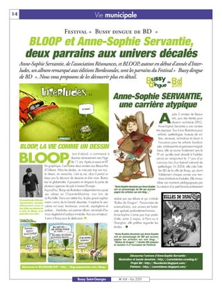 14                                                                           Vie municipale

                                                  Festival « Bussy dingue de BD »
           BLOOP et Anne-Sophie Servantie,
          deux parrains aux univers décalés
     Anne-Sophie Servantie, de l’association Résonances, et BLOOP auteur en début d’année d’Inter-
                                                                    ,
     ludes, un album remarqué aux éditions Bordessoules, sont les parrains du Festival « Bussy dingue
     de BD ». Nous vous proposons de les découvrir plus en détail.


                                                                                              Anne-Sophie SERVANTIE,
                                                                                               une carrière atypique
                                                                                                                                         A
                                                                                                                                                    près 2 années de Beaux-
                                                                                                                                                    arts, puis des études pour
                                                                                                                                                    devenir architecte DPLG,
                                                                                                                                       Anne-Sophie Servantie a une carrière
                                                                                                                                    très atypique. Tour à tour illustratrice pour
                                                                                                                                      enfants, spéléologue, loueuse de voi-
                                                                                                                                       liers, serveuse, animatrice et clown à
                                                                                                                                       l'occasion pour les enfants handica-
     BLOOP, LA VIE COMME UN DESSIN                                                                                                    pés, artiste-peintre et guérisseur-magné-
                                                                                                                                     tiseur, elle se tourne finalement vers le


     BLOOP,
                                                            tout d’abord, a commencé à                                               9e art, qu'elle avait abordé à l'adoles-
                                                           dessiner sérieusement vers l'âge                                         cence en remportant le 1er prix d'un
                                                           de 11 ans. Après un essai en BT                                           concours lors d'un festival national de
                                Art graphique, il enchaîne deux années aux Beaux-Arts                                                 spéléologie. En 2004, elle crée l'ate-
                                d'Orléans. Mais les études, ce n'est pas trop son truc.                                                lier BD de la ville de Bussy, qui réunit
                                Le dessin, en revanche, c'est sa vie, alors il prend un                                                 fidèlement chaque année une tren-
                                beau jour la décision de dessiner et d'en vivre. Illustra-                                              taine d'enfants et d'adultes. Elle immor-
                                teur et globe-trotter, il poussera et claquera la porte de                                           talise ces moments pédagogiques par
                                plusieurs agences de pub à travers l'Europe.                  Anne-Sophie dessinée par Anne-Sophie la création d'un petit fanzine entièrement
                                Aujourd'hui, Bloop est illustrateur indépendant et a posé     est un personnage de Bd qui accom-
                                                                                              pagne les articles sur son blog…
                                 ses valises en Charente-Maritime, non loin de
                                 La Rochelle. Dans son atelier fou, le plus grand caphar-     réalisé par ses élèves et qui s'intitule
     En perpétuelle réflexion
     dessinatrice, certains      naüm connu de la bande dessinée, il explore le neu-          Bulles de Dragon. Passionnée de
     affirmeraient avoir vu      vième art avec tendresse, vivacité, espièglerie et           science-fiction, son univers est fantai-
     des bulles au dessus de
     la tête de Bloop, d'où      poésie… Interludes, son premier album, est rempli d’hu-      siste, spirituel, profondément humain…
     peut-être son nom !         mour végétal et d’audace minérale. Avis aux amateurs:        Anne-Sophie n'aime pas trop parler
                                 il sera à Bussy pour le dédicacer. n                         d'elle, entre 2 expos, à Paris ou à
                                                                                              Shanghaï, elle préfère regarder les
                                                                                              étoiles… n

                                                                                              Anne-Sophie dessinée par Anne-Sophie
                                                                                              est un personnage de BD qui accom-
                                                                                              pagne les articles sur son blog…
                                                                                              Bulles de Dragon, l'atelier BD prépare
                                                                                              le numéro 3 à l'occasion du Festival.



                                                                                                             Découvrez l'univers d'Anne-Sophie Servantie :
                                                                                                  Illustration et bande dessinée : http://carnetderien.cowblog.fr/
                                                                                                             Projet Bd : http://fleurdeciel.blogspot.com/
       Découvrez le BLOOGABLOOP : http://blog.paquesman.com/bloop/                                           Peinture : http://carnetdame.blogspot.com/



                                                              Bussy Saint-Georges                 N° 111 - Mai 2009
 