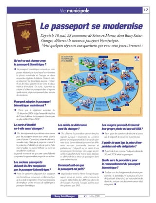 Vie municipale                                                                                          17




                                    Le passeport se modernise
                                    Depuis le 18 mai, 28 communes de Seine-et-Marne, dont Bussy Saint-
                                    Georges, délivrent le nouveau passeport biométrique.
                                     Voici quelques réponses aux questions que vous vous posez sûrement :


Qu’est-ce qui change avec
le passeport biométrique?
‚ Le passeport biométrique comporte un com-
   posant électronique dans lequel sont insérées
   la photo numérisée et l’image de deux
   empreintes digitales du titulaire. Grâce à cela,
   ce document est davantage sécurisé ; l’objec-
   tif est de mieux garantir le lien entre le docu-
   ment et le titulaire. En outre, il permet au
   citoyen d’obtenir un passeport dans n’importe
   quelle mairie, et plus uniquement dans son site
   de résidence.


Pourquoi adopter le passeport
biométrique maintenant?
‚ Parce que le règlement européen du
   13 décembre 2004 oblige l’ensemble des États
   de l’Union à délivrer des passeports biométriques
   au plus tard le 28 juin 2009.

La carte d’identité                                         Les délais de délivrance                          Les usagers peuvent-ils fournir
va-t-elle aussi changer?                                    vont-ils changer?                                 leur propre photo via une clé USB?
‚ Oui, les équipements et procédures mis en œuvre           ‚ Oui. À terme, la procédure devrait être plus    ‚ Non, pour des questions de sécurité et parce
   pour les passeports seront aussi utilisés pour la          rapide puisque l’ensemble du système               que le dispositif de recueil ne le permet pas.
   carte d’identité. Cependant, avant de délivrer la          permet un enregistrement et un envoi de don-
   nouvelle carte, il faut que le projet de loi relatif à     nées sous forme télématique entre les diffé-    À partir de quel âge la prise d’em-
   la protection d’identité soit adopté par le Parle-         rents services concernés (mairies et
   ment et publié au Journal Officiel, ce qui n’est           préfectures). L’objectif est un délai d’une
                                                                                                              preintes est-elle obligatoire?
   actuellement pas le cas.                                   semaine entre le moment où l’usager se pré-     ‚ À partir de 6 ans, comme l’indique le décret du
La grande nouveauté est que cette carte d’identité            sente au guichet d’une mairie pour déposer         30 avril 2008 relatif au passeport.
comportera la signature électronique de son titulaire.        sa demande et le retour du passeport dans
                                                              cette même mairie.                              Quelle sera la procédure pour
Les anciens passeports
                                                            Comment sait-on que                               le renouvellement du passeport
doivent-ils être remplacés
                                                            le passeport est prêt?                            biométrique?
par le passeport biométrique?
                                                                                                              ‚ Sauf en cas de changement de situation per-
‚ Non, les personnes disposant d’un passeport               ‚ La procédure reste la même : lorsque le pas-
                                                                                                                 sonnelle, le demandeur n’aura plus à fournir
   non biométrique conservent ce document jus-                seport arrive en mairie, celle-ci envoie le
                                                                                                                 de justificatif d’état civil, de nationalité et de
   qu’à sa date d’expiration. Il n’est pas nécessaire         coupon détachable du CERFA au domicile
                                                                                                                 domicile, puisque ces documents seront déjà
   de remplacer un titre en cours de validité par le          de l’usager. Plus tard, l’usager pourra aussi
                                                                                                                 enregistrés. n
   passeport biométrique.                                     être prévenu par SMS.



                                                        Bussy Saint-Georges              N° 111 - Mai 2009
 