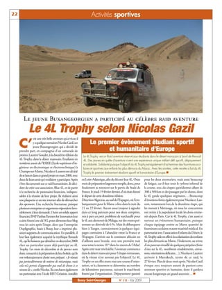 22                                                                      Activités sportives




         Le jeune Buxangeorgien a participé au célèbre raid aventure
      Le 4L Trophy selon Nicolas Gazil
                   est une très belle aventure qu’a vécue il

     C’          Le premier évènement étudiant sportif
                  y a quelques semaines Nicolas Gazil, un
                  jeune Buxangeorgien qui a décidé de
                        et humanitaire d’Europe
     prendre part, en compagnie d’un camarade de
     promo, Laurent Goudet, à la douzième édition du             Le 4L Trophy est un Raid aventure réservé aux étudiants dans le désert marocain à bord de Renault
     4L Trophy, dans le désert marocain. Etudiants en            4L. Des jeunes en quête d'aventure vivent une expérience unique mêlant défi sportif, dépaysement
     troisième année de l’ESIEE (Ecole supérieure d’in-          et solidarité. Solidarité puisque l'objectif du 4L Trophy est également d'acheminer des fournitures sco-
     génieur en électronique et électrotechnique) à              laires et sportives aux enfants les plus démunis du Maroc. Avec les années, cette recette a fait du 4L
     Champs-sur-Marne, Nicolas et Laurent ont décidé             Trophy le premier événement étudiant sportif et humanitaire d'Europe.n
     de se lancer dans ce grand projet en mars2008, avec
     deux de leurs amis qui voulaient y participer. Après       en Loire-Atlantique, afin de décorer leur 4L. Onze      pour les deux aventuriers, mais aussi beaucoup
     s’être documentés sur ce raid humanitaire, ils déci-       mois de préparation largement remplis, donc, pour       de fatigue, car il faut tenir le rythme infernal de
     dent de créer une association, Blue 4L, et de partir       finalement se retrouver sur le parvis du Stade de       la course, avec des étapes quotidiennes allant de
     à la recherche de partenaires financiers, indispen-        France, le jeudi 19 février dernier, d’où était donné   300 à 500 km et des passages par les dunes, dont
     sables à la réussite de leur projet. Ils réalisent ainsi   le départ de cette douzième édition.                    la 4L garde quelques stigmates… Beaucoup
     une plaquette et un site internet afin de démarcher        Direction Algeciras, au sud de l’Espagne, où l’em-      d’émotions fortes également pour Nicolas et Lau-
     des sponsors. Une recherche fructueuse, puisque            barquement pour le Maroc a lieu dans la nuit du         rent, notamment lors de la deuxième étape, qui
     plusieurs entreprises et organismes répondent favo-        21 au 22 février. Aucun souci majeur à signaler         les menait à Merzouga, où tous les concurrents
     rablement à leur demande. Outre un solide apport           dans ce long parcours pour nos deux compères,           ont remis à la population locale les dons emme-
     financier, BNP Paribas Partners for Innovation leur        mis à part un petit problème de surchauffe pour         nés depuis Paris. Car le 4L Trophy, c’est aussi et
     a ainsi fourni une clé 3G, pour alimenter leur blog        la 4L aux alentours de Malaga, sur des routes pré-      surtout un évènement humanitaire, puisque
     tous les soirs après l’étape, alors que l’entreprise       sentant un dénivelé de 6 %. Mais ils débarquent         chaque équipage amène au Maroc quantité de
     Dupligraphic, basée à Bussy, leur a imprimé plu-           bien à Tanger, contrairement à quelques équi-           fournitures scolaires et autre matériel médical. En
     sieurs supports de communication. En parallèle, il         pages contraints à l’abandon entre la France et         partenariat avec l'association Enfants du Désert, le
     leur faut également acquérir la mythique Renault           l’Espagne. L’arrivée sur le continent africain est      4L Trophy aide en effet à la scolarisation des enfants
     4L, qu’ils finissent par dénicher en décembre 2008         d’ailleurs assez brutale, avec une première nuit        les plus démunis au Maroc. Finalement, au terme
     chez un particulier ayant déjà participé au 4L             sous tente à moins 10 ° dans les monts de l’Atlas!      d’un parcours émaillé de quelques péripéties (fuite
     Trophy. Les mois de décembre et de janvier sont            Après cette nuit très fraîche, l’aventure commence      d’eau sur la 4L, nombreux ensablements, crevai-
     donc consacrés à la préparation de leur bolide, qu’ils     dans le désert marocain pour 5 étapes tortueuses,       sons, orientations délicates…), Nicolas et Laurent
     ont volontairement choisi non préparé. « Je n’avais        où la vitesse n’est surtout pas l’objectif. Le 4L       arrivent à Marrakech, terme de ce raid, le
     pas particulièrement de notions de mécanique, mais         Trophy est en effet avant tout une course d’orien-      27 février. Plus de deux mois après, Nicolas Gazil
     cela m’a permis d’apprendre pas mal de choses à ce         tation, et le classement se détermine au nombre         évoque avec toujours autant de passion cette
     niveau-là»,confie Nicolas. Ils concluent également         de kilomètres parcourus, suivant le road-book           aventure sportive et humaine, dont il gardera
     un partenariat avec l’école RBT Création, installée        fourni par l’organisation. Dépaysement garanti          encore longtemps un grand souvenir… n
                                                            Bussy Saint-Georges                  N° 111 - Mai 2009
 