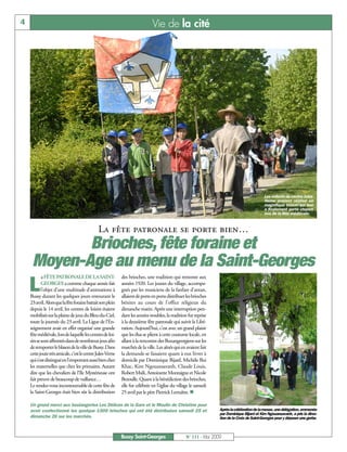4                                                                             Vie de la cité




                                                                                                                                             Les enfants du centre Jules-
                                                                                                                                             Verne avaient réalisé un
                                                                                                                                             magnifique blason qui leur
                                                                                                                                             a finalement porté chance
                                                                                                                                             lors de la fête médiévale.



                                              La fête patronale se porte bien…
            Brioches, fête foraine et
     Moyen-Age au menu de la Saint-Georges
            a FÊTE PATRONALE DE LA SAINT-                   des brioches, une tradition qui remonte aux

    L       GEORGES a comme chaque année fait
            l’objet d’une multitude d’animations à
    Bussy durant les quelques jours entourant le
                                                            années 1920. Les jeunes du village, accompa-
                                                            gnés par les musiciens de la fanfare d’antan,
                                                            allaient de porte en porte distribuer les brioches
    23avril. Alors que la fête foraine battait son plein    bénites au cours de l’office religieux du
    depuis le 14 avril, les centres de loisirs étaient      dimanche matin. Après une interruption pen-
    mobilisés sur la plaine de jeux du Bleu-du-Ciel,        dant les années troubles, la tradition fut reprise
    toute la journée du 23 avril. La Ligue de l’En-         à la deuxième fête patronale qui suivit la Libé-
    seignement avait en effet organisé une grande           ration. Aujourd’hui, c’est avec un grand plaisir
    fête médiévale, lors de laquelle les centres de loi-    que les élus se plient à cette coutume locale, en
    sirs se sont affrontés dans de nombreux jeux afin       allant à la rencontre des Buxangeorgiens sur les
    de remporter le blason de la ville de Bussy. Dans       marchés de la ville. Les aînés qui en avaient fait
    cette joute très amicale, c’est le centre Jules-Verne   la demande se faisaient quant à eux livrer à
    qui s’est distingué en l’emportant aussi bien chez      domicile par Dominique Bijard, Michèle Bui
    les maternelles que chez les primaires. Autant          Khac, Kim Ngouansavanh, Claude Louis,
    dire que les chevaliers de l’Ile Mystérieuse ont        Robert Msili, Antoinette Montaigne et Nicole
    fait preuve de beaucoup de vaillance…                   Bezoulle. Quant à la bénédiction des brioches,
    Le rendez-vous incontournable de cette fête de          elle fut célébrée en l’église du village le samedi
    la Saint-Georges était bien sûr la distribution         25 avril par le père Pierrick Lemaître. n

    Un grand merci aux boulangeries Les Délices de la Gare et le Moulin de Christine pour
    avoir confectionné les quelque 1500 brioches qui ont été distribuées samedi 25 et                             Après la célébration de la messe, une délégation, emmenée
                                                                                                                  par Dominique Bijard et Kim Ngouansavanh, a pris la direc-
    dimanche 26 sur les marchés.                                                                                  tion de la Croix de Saint-Georges pour y déposer une gerbe.



                                                            Bussy Saint-Georges                   N° 111 - Mai 2009
 