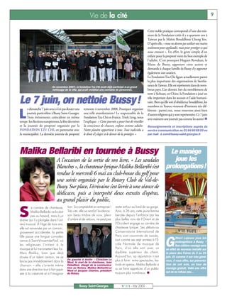 Vie de la cité                                                                                           9


                                                                                                            Cette noble pratique correspond à l’une des mis-
                                                                                                            sions de la Fondation créée il y a quarante ans à
                                                                                                            Taiwan par le Maître Bouddhiste Cheng Yen.
                                                                                                            D’après elle, « nous ne devons pas utiliser nos mains
                                                                                                            seulement pour applaudir, mais pour protéger ce qui
                                                                                                            nous entoure ». En effet, le geste simple d’un
                                                                                                            enfant pour la propreté vient du bon exemple de
                                                                                                            l’adulte. C’est pourquoi Hugues Rondeau, le
                                                                                                            Maire de Bussy, approuve cette action et
                                                                                                            demande à chaque famille de Bussy d’y apporter
                                                                                                            également son soutien.
                                                                                                            La Fondation Tzu Chi figure actuellement parmi
                                                                                                            la plus importante des organisations de bienfai-
                           En novembre 2007, la fondation Tzu Chi avait déjà participé à un grand
                                                                                                            sance de Taiwan. Elle est représentée dans de nom-
                           nettoyage de la ville, qui avait mobilisé une centaine de personnes.             breux pays. L’an dernier, lors du tremblement de
                                                                                                            terre à Sichuan, en Chine, la Fondation a joué un

Le 7 juin, on nettoie Bussy!                                                                                rôle important dans les secours et l’aide humani-
                                                                                                            taire. Bien qu’elle soit d’obédience bouddhiste, les
                                                                                                            membres en France viennent d’horizons très dif-
      e dimanche 7 juin sera à n’en pas douter une    remonte à novembre 2008. Pourquoi organiser

L
                                                                                                            férents : parmi eux, nous trouvons ainsi bien
      journée particulière à Bussy Saint-Georges.     une telle manifestation ? Le responsable de la        d’autres religions qui y sont représentées. Ce 7 juin
      Trois événements coïncident en même             Fondation Tzu Chi en France, Trinh Leng, nous         sera vraiment une journée pas comme les autres!n
temps: les élections européennes, la fête des mères   l’explique: « Cette journée a pour but de réveiller
et la journée de propreté organisée par la            la conscience de chacun, enfant comme adulte.         Renseignements et inscriptions auprès du
FONDATION TZU CHI, en partenariat avec                Notre planète appartient à tous. Tout individu a      service communication au 01 64 66 68 09 ou
la municipalité. La dernière journée de propreté      le droit d’y loger et le devoir de la protéger. »     par mail à com@bussy-saint-georges.fr




Malika Bellaribi en tournée à Bussy                                                                                           Le manège
                               A l’occasion de la sortie de son livre, « Les sandales                                          joue les
                               Blanches », la chanteuse lyrique Malika Bellaribi s’est                                      prolongations!
                               rendue le mercredi 6 mai au club-house du golf pour
                               une soirée organisée par le Rotary Club de Val-de-
                               Bussy. Sur place, l’écrivaine s’est livrée à une séance de
                               dédicaces, puis a interprété deux extraits d’opéras,
                               au grand plaisir du public.

S
          a carrière de chanteuse,      tion : la comptabilité en entreprise !   rester enfoui au fond de sa gorge.
          Malika Bellaribi ne la doit   Très vite, elle se rend à l’évidence :   Ainsi, à 26 ans, cette jeune femme
          pas au hasard, mais à un      son beau timbre de voix, plein           bercée depuis l’enfance par les
drame qui l’a plongée dans l’uni-       d'ombre et de velours, ne peut pas       plus belles voix de l’Orient et de
vers musical. À l’âge de trois ans,                                              l’Occident engage sa carrière de
elle est renversée par un camion ;                                               chanteuse lyrique. Ses débuts au
gravement accidentée, la petite                                                  Conservatoire International de
fille passe une longue convales-                                                 Paris sont couronnés de succès,
                                                                                                                                     ilbert Lejeune joue les
cence à Saint-Vincent-de-Paul, où
les religieuses l’initient à la
musique et lui transmettent leur foi.
                                                                                 tout comme ses sept années à l’É-
                                                                                 cole Normale de musique de
                                                                                 Paris, d’où elle sort avec un
                                                                                 diplôme supérieur de chant.
                                                                                                                           G        prolongations à Bussy !
                                                                                                                                    Son célèbre manège sera
                                                                                                                            en effet de nouveau installé sur
Mais Malika, bien que déjà                                                                                                  la place des Foires du 3 au 21
douée d’un talent certain, ne se                                                 Aujourd’hui, sa réputation n’est           juin. Et comme il est très géné-
                                        De gauche à droite : Christian Le        plus à faire : entre spectacles, fes-      reux, il vous offre, sur présenta-
lance pas immédiatement dans la         Moal, le mari de la chanteuse, Jean
chanson – elle s’oriente même           Debailleul, chargé de la communica-      tivals et opéras, Malika Bellaribi a       tion de cet avis, un tour de
                                        tion au Rotary, Malika Bellaribi-Le      su se faire apprécier d’un public          manège gratuit. Voilà une offre
dans une direction tout à fait oppo-    Moal et Jacques Chanlon, président
sée à la créativité et à l’imagina-     du Rotary.                               toujours plus nombreux. n                  qui ne se refuse pas…



                                                  Bussy Saint-Georges                 N° 111 - Mai 2009
 